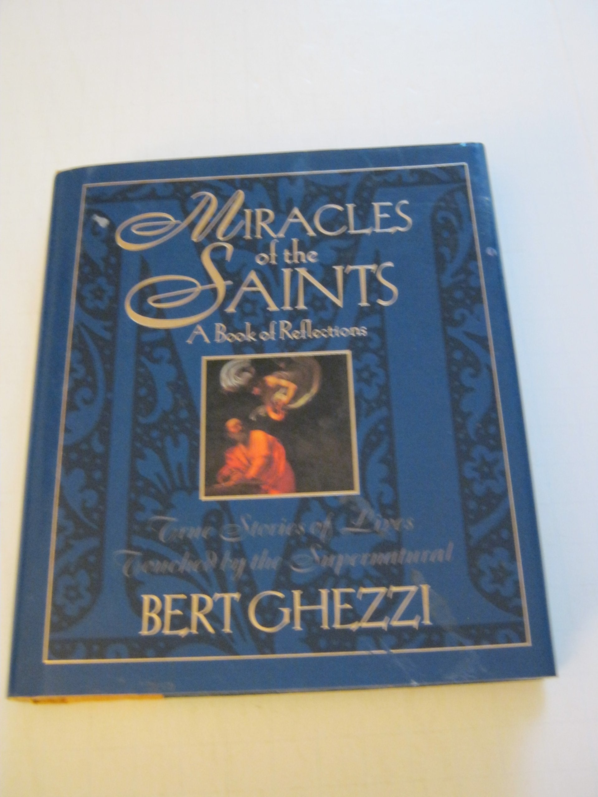 Miracles of the Saints: True Stories of Lives Touched by the Supernatural: A Book of Reflections : True Stories of Lives Touched by the Supernatural Religion & Esotericism