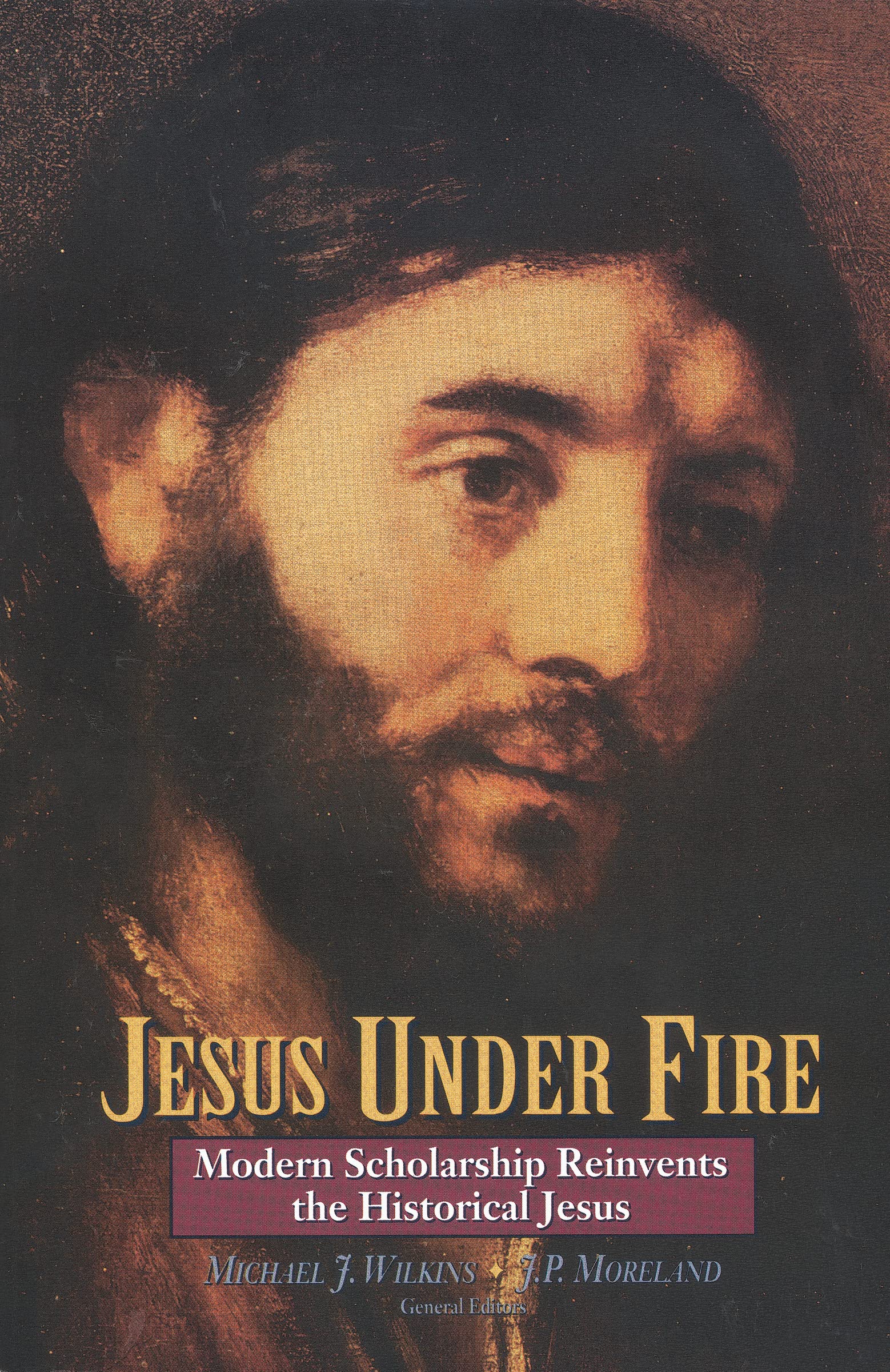 Jesus Under Fire: Modern Scholarship Reinvents the Historical Jesus Philosophy