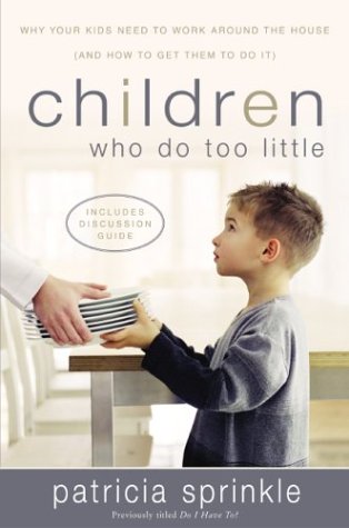 Children Who Do Too Little: Why Your Kids Need to Work Around the House (And How to Get Them to Do It Parents & Children