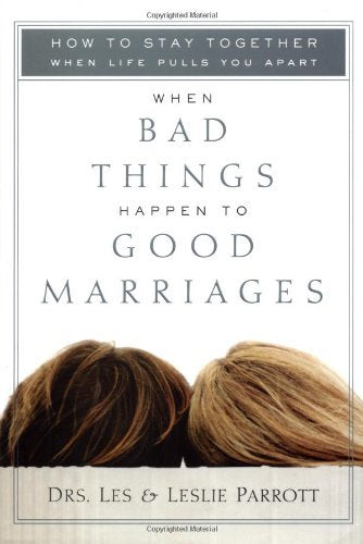 When Bad Things Happen to Good Marriages: How to Stay Together When Life Pulls You Apart Partnership & Love