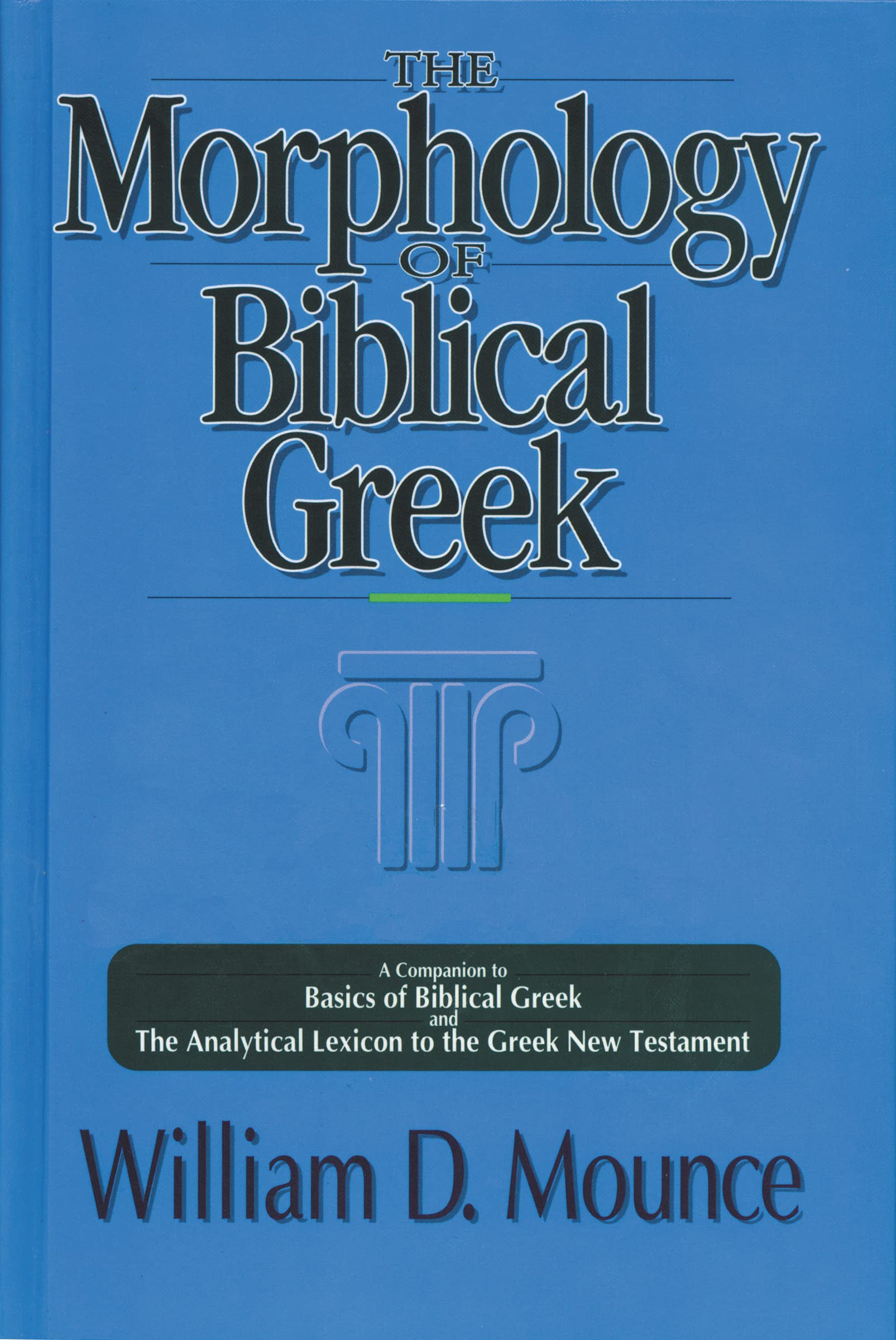 Morphology of Biblical Greek: A Companion to Basics of Biblical Greek and The Analytical Lexicon to the Greek New Testament Social Sciences