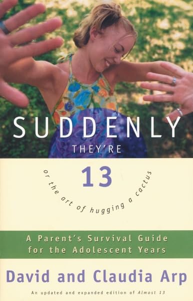 Suddenly They're 13: A Parent's Survival Guide for the Adolescent Years Parents & Children