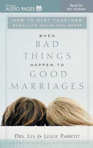 When Bad Things Happen to Good Marriages: How to Stay Together When Life Pulls You Apart Partnership & Love