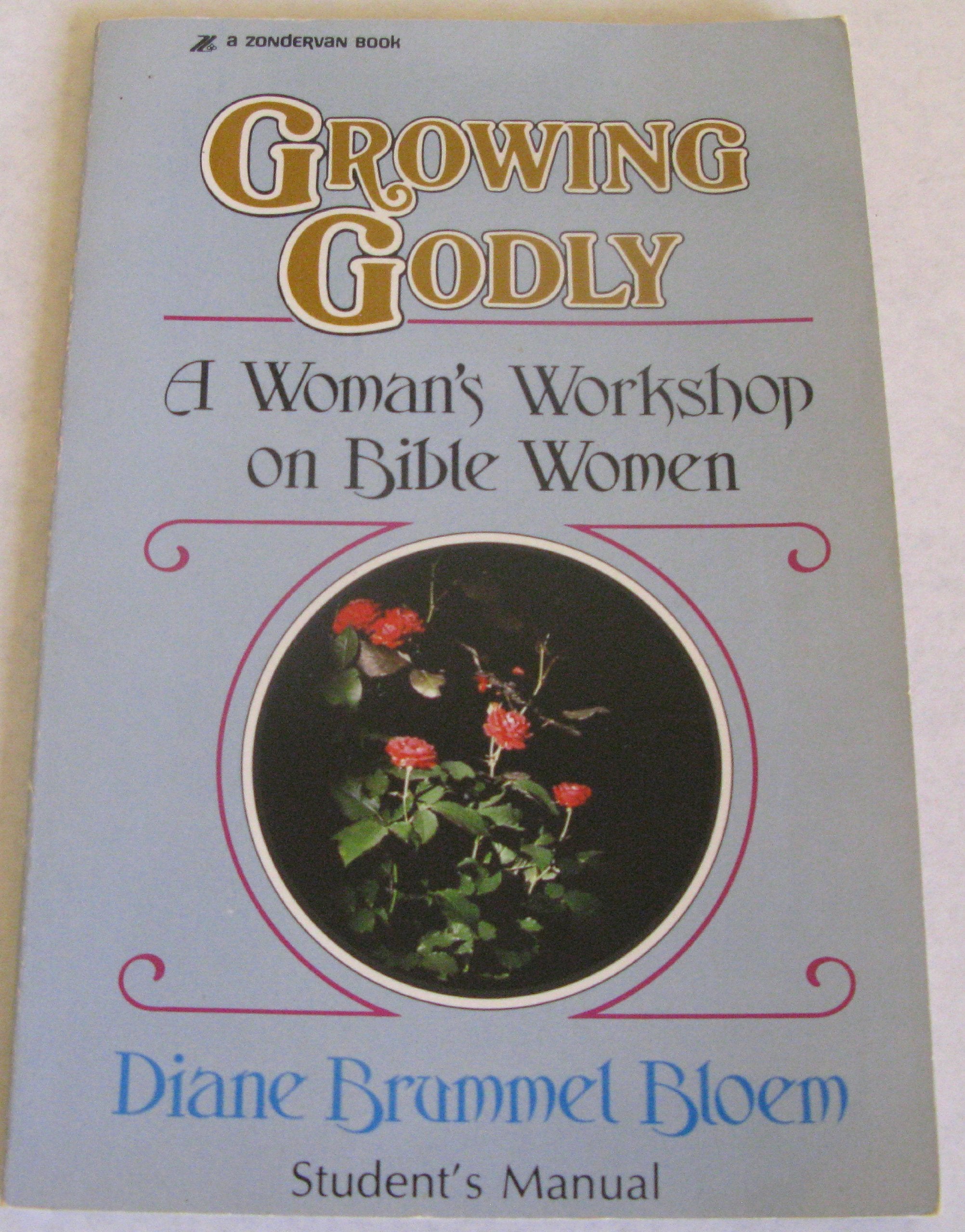 Growing Godly: A Woman's Workshop on Bible Women (Student Manual) Religion & Esotericism
