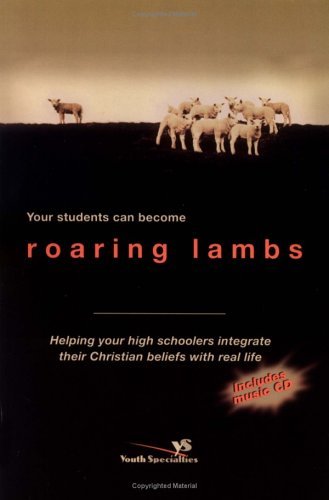 Your Students Can Become Roaring Lambs: Helping Your High Schooler Integrate Their Christian Beliefs With Real Life: Helping Your High Schoolers Integrate Their Christian Beliefs with Real Life Religion & Esotericism