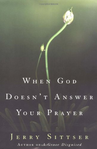 When God Doesn't Answer Your Prayer: Insights to Keep You Praying with Greater Faith and Deeper Hope Religion & Esotericism
