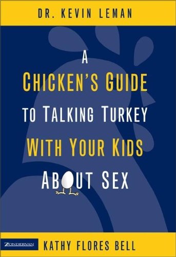 A Chicken's Guide to Talking Turkey With Your Kids About Sex: A Healthy Look at Sexuality for Parents to Give Their Children Ages 8 to 14 Partnership & Love