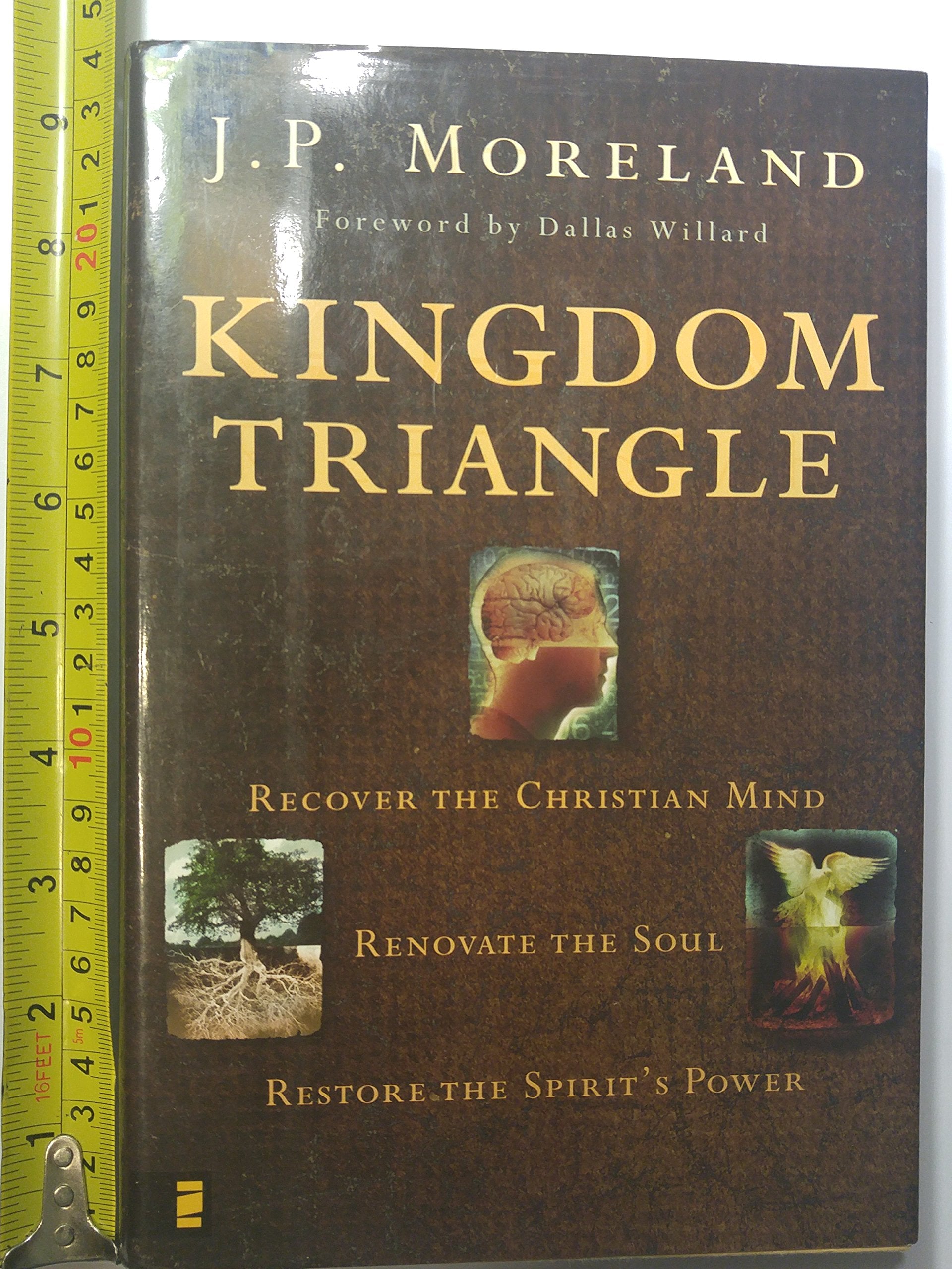 Kingdom Triangle: Recover the Christian Mind, Renovate the Soul, Restore the Spirit's Power Philosophy