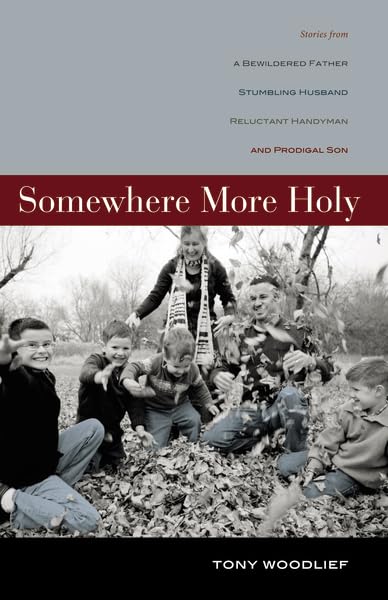 Somewhere More Holy: Stories from a Bewildered Father, Stumbling Husband, Reluctant Handyman, and Prodigal Son Religion & Esotericism