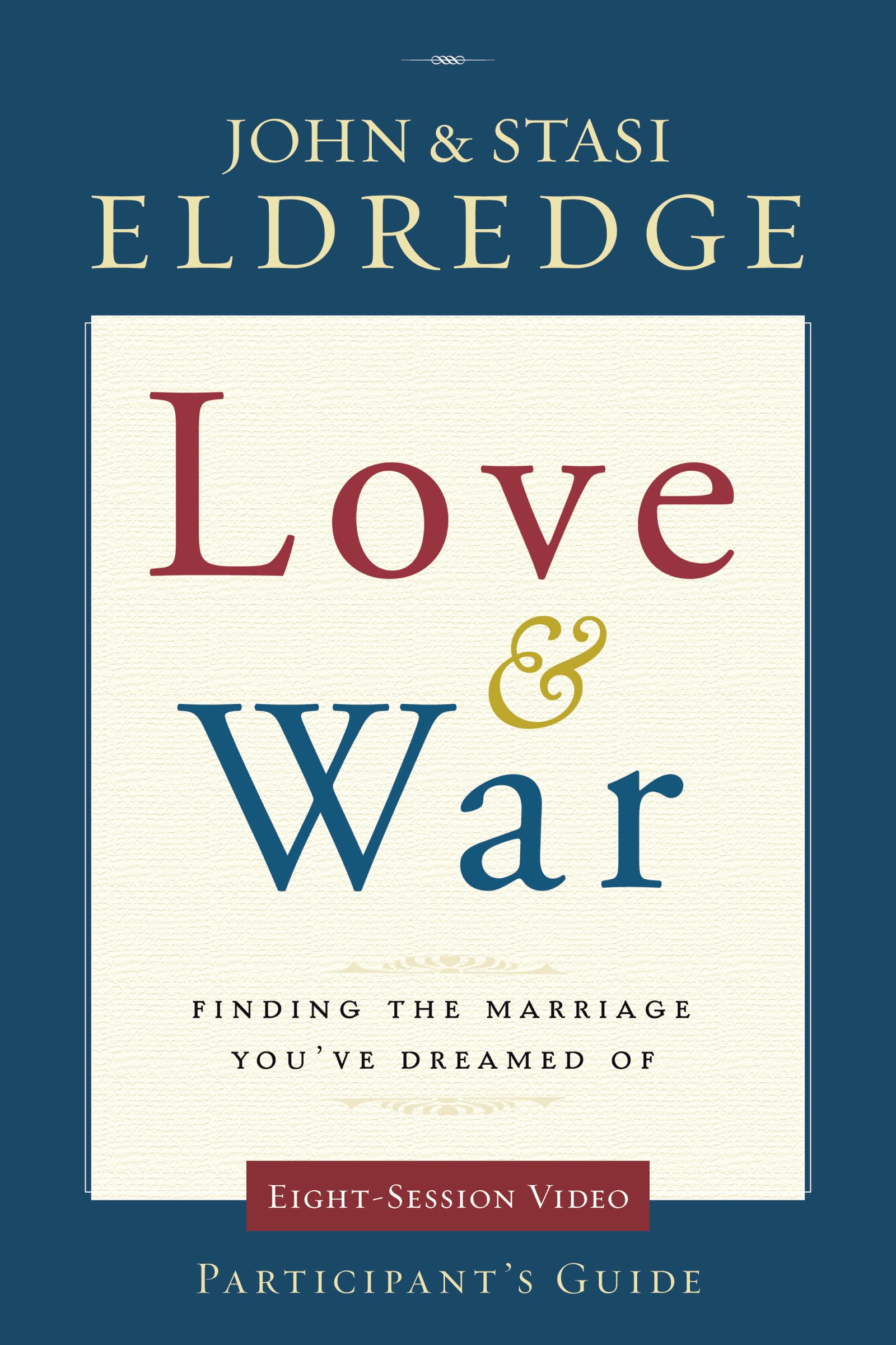 Love and War Participant's Guide: Finding the Marriage You've Dreamed Of book