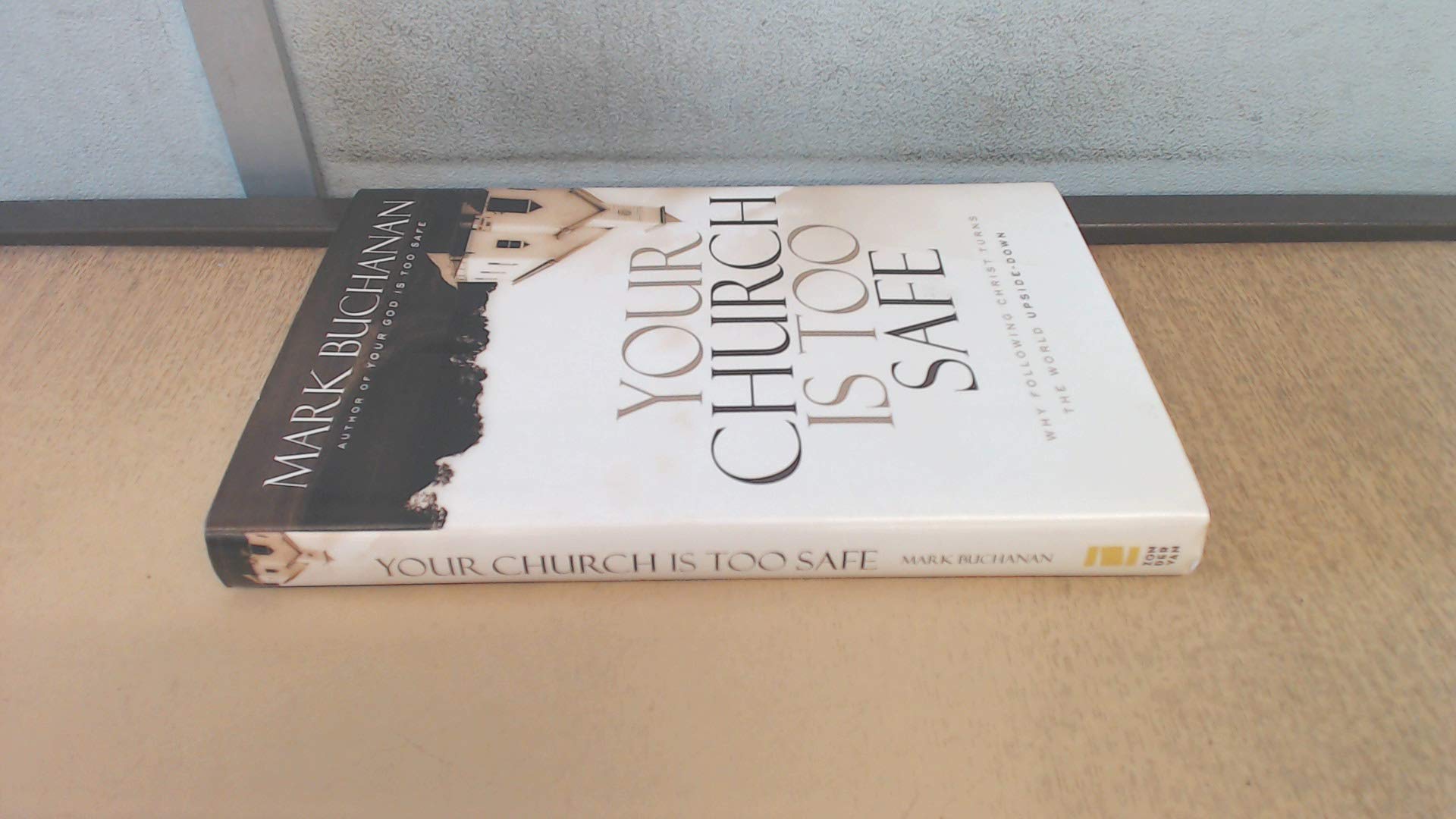 Your Church is Too Safe: Why Following Christ Turns the World Upside-down book