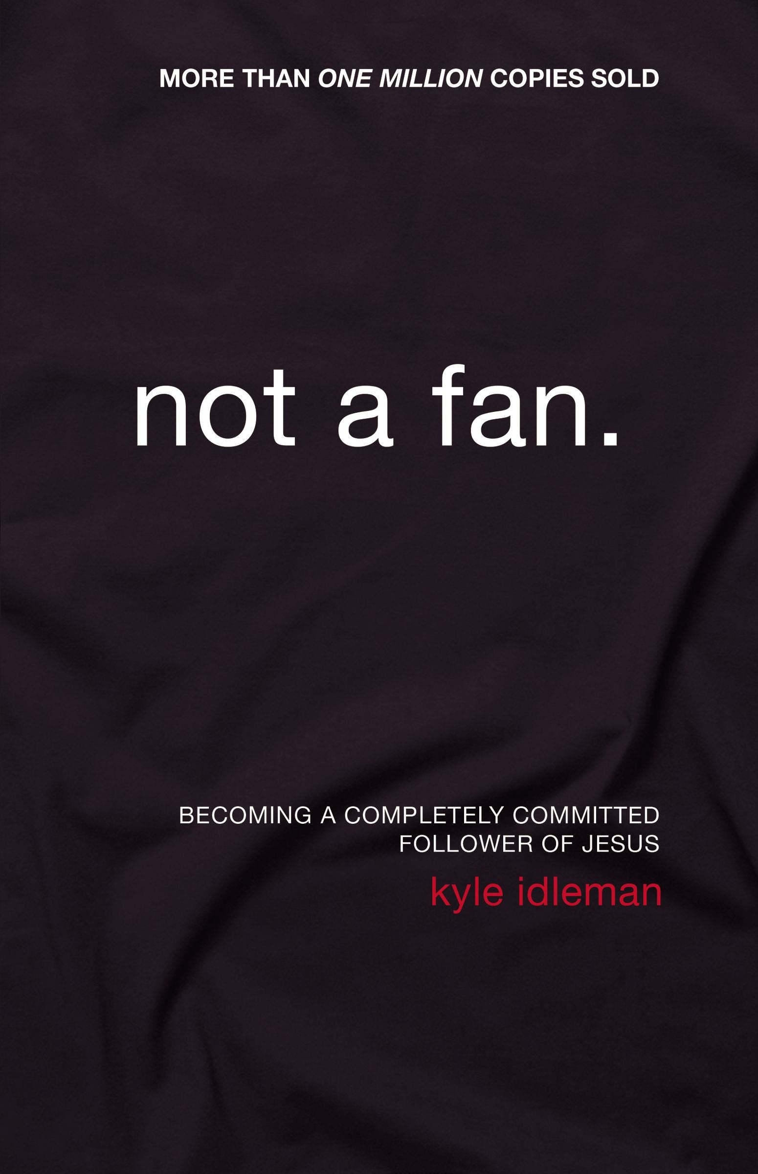 Not a Fan: Becoming a Completely Committed Follower of Jesus Social Sciences