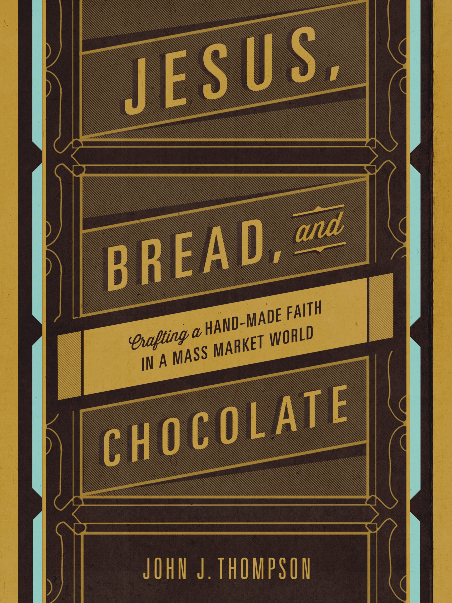 Jesus, Bread, and Chocolate: Crafting a Handmade Faith in a Mass-Market World Social Sciences