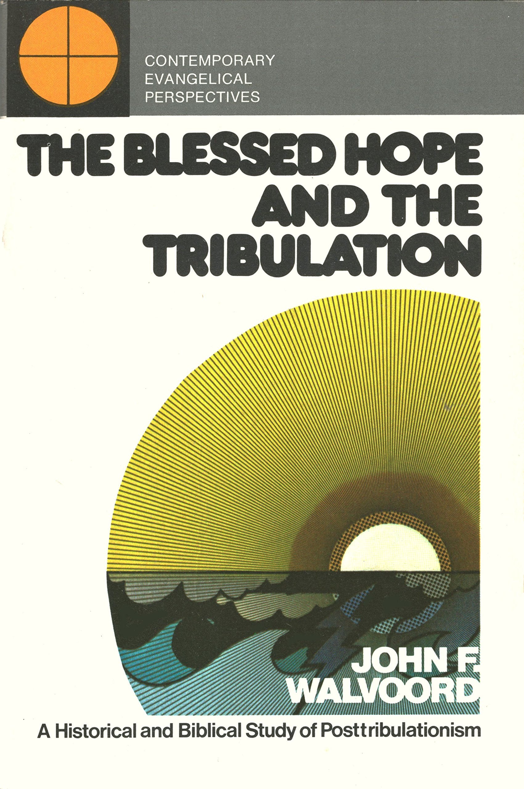 The Blessed Hope and the Tribulation: A Historical and Biblical Study of Posttribulationism: A Biblical and Historical Study of Posttribulationism Religion & Esotericism