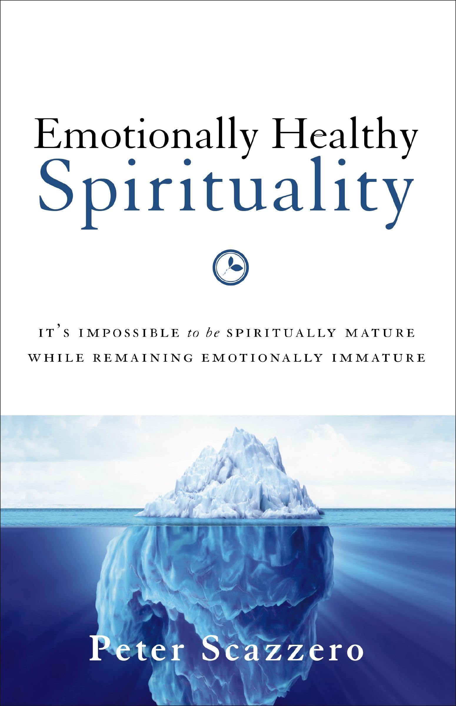 Emotionally Healthy Spirituality: It's Impossible to Be Spiritually Mature, While Remaining Emotionally Immature Social Sciences