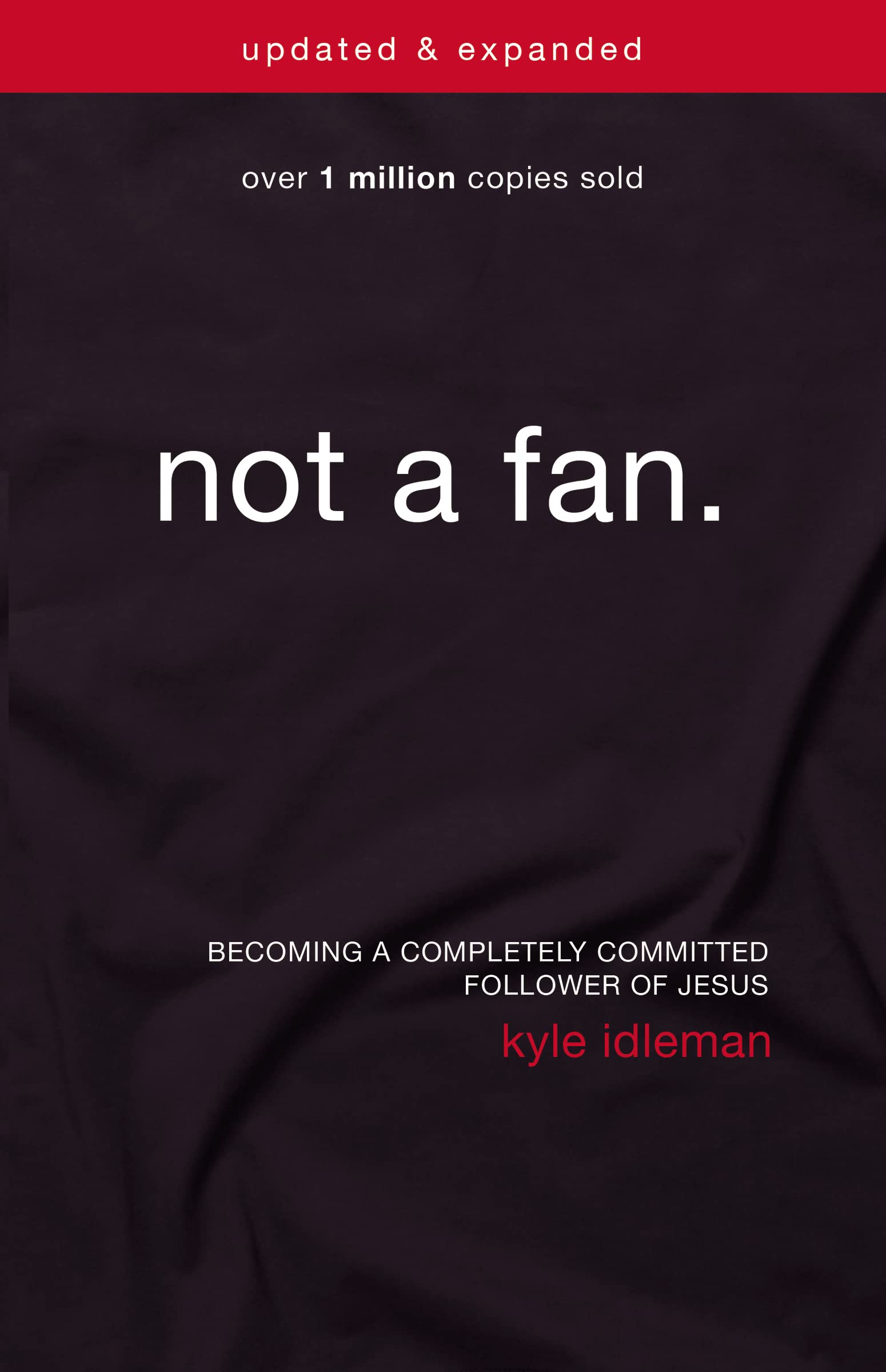 Not a Fan Updated and Expanded: Becoming a Completely Committed Follower of Jesus Social Sciences