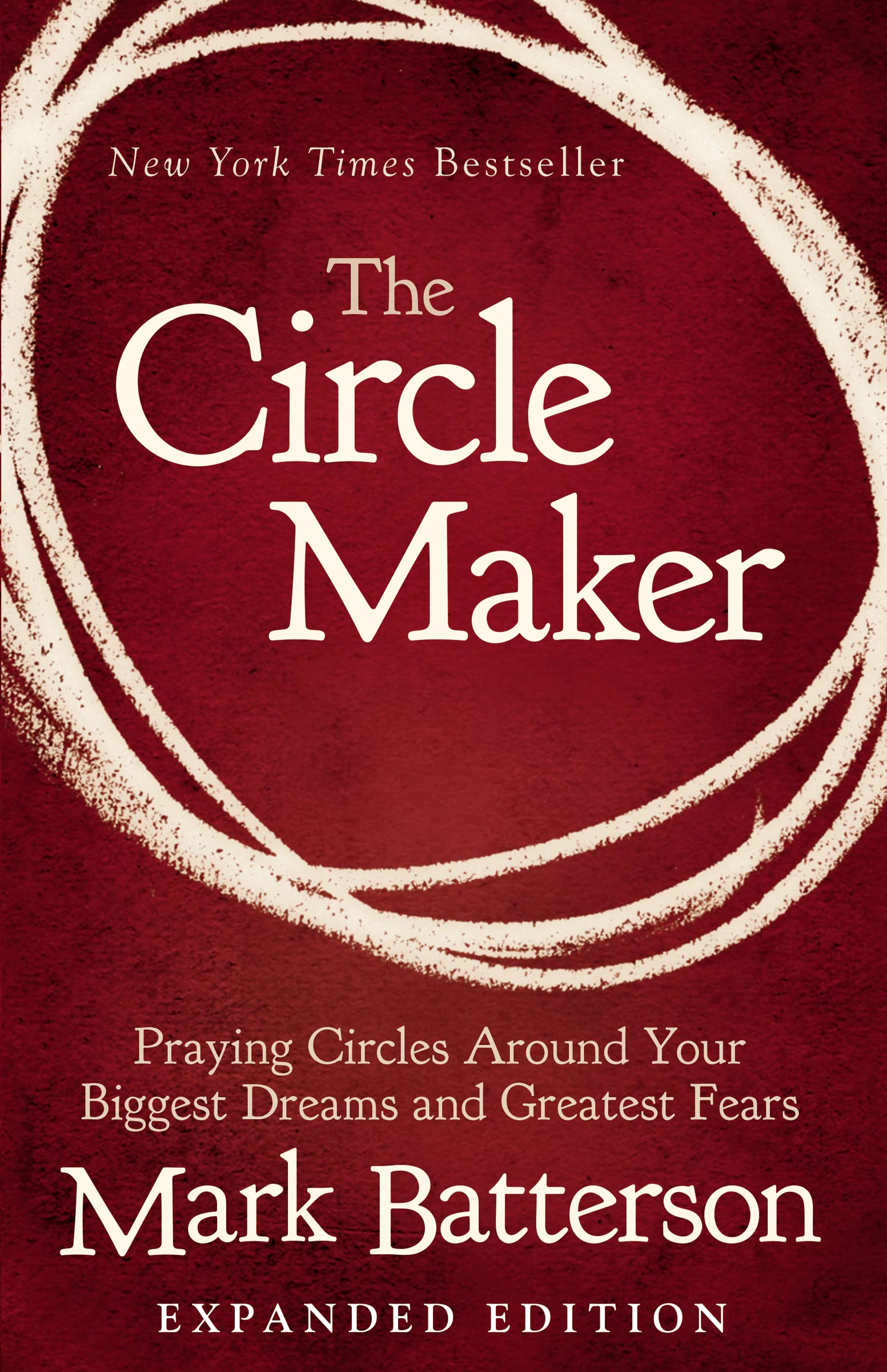 The Circle Maker: Praying Circles Around Your Biggest Dreams and Greatest Fears Self-help