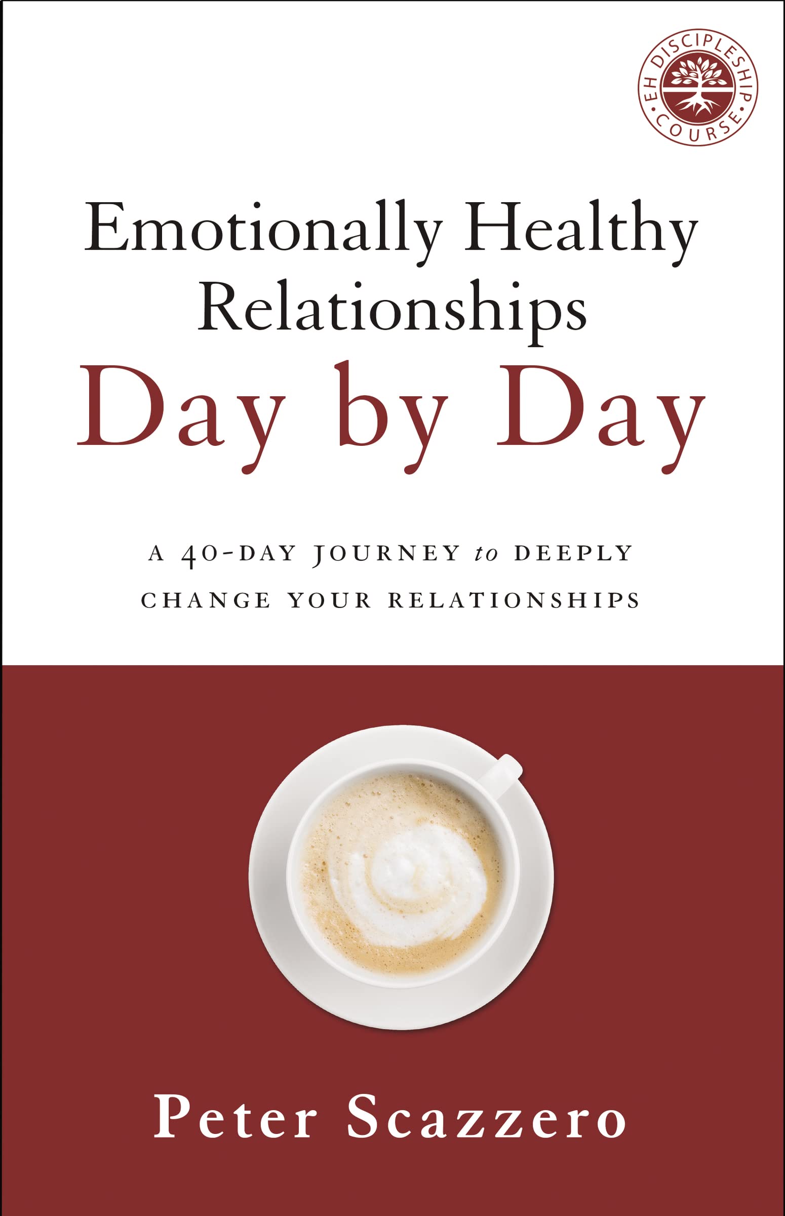 Emotionally Healthy Relationships Day by Day: A 40-Day Journey to Deeply Change Your Relationships Psychology