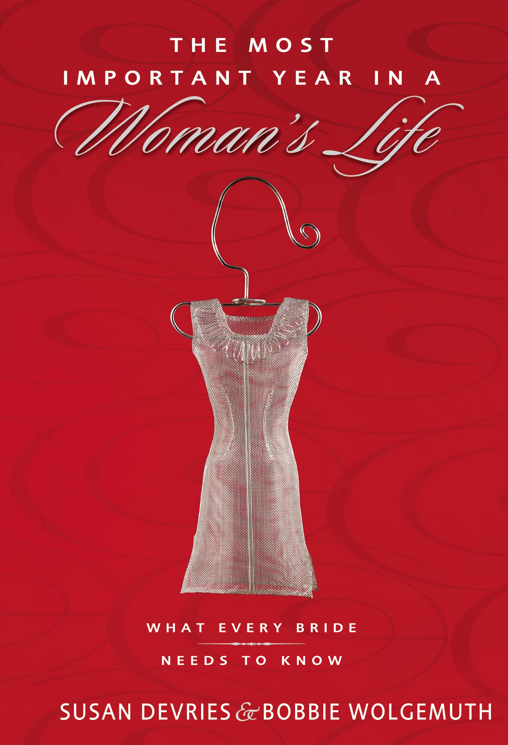 The Most Important Year in a Woman's Life/The Most Important Year in a Man's Life: What Every Bride Needs to Know/What Every Groom Needs to Know Partnership & Love