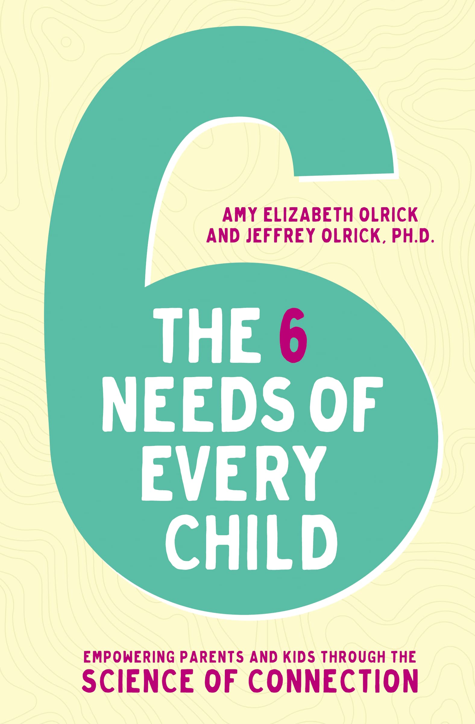 The 6 Needs of Every Child: Empowering Parents and Kids through the Science of Connection Social Sciences