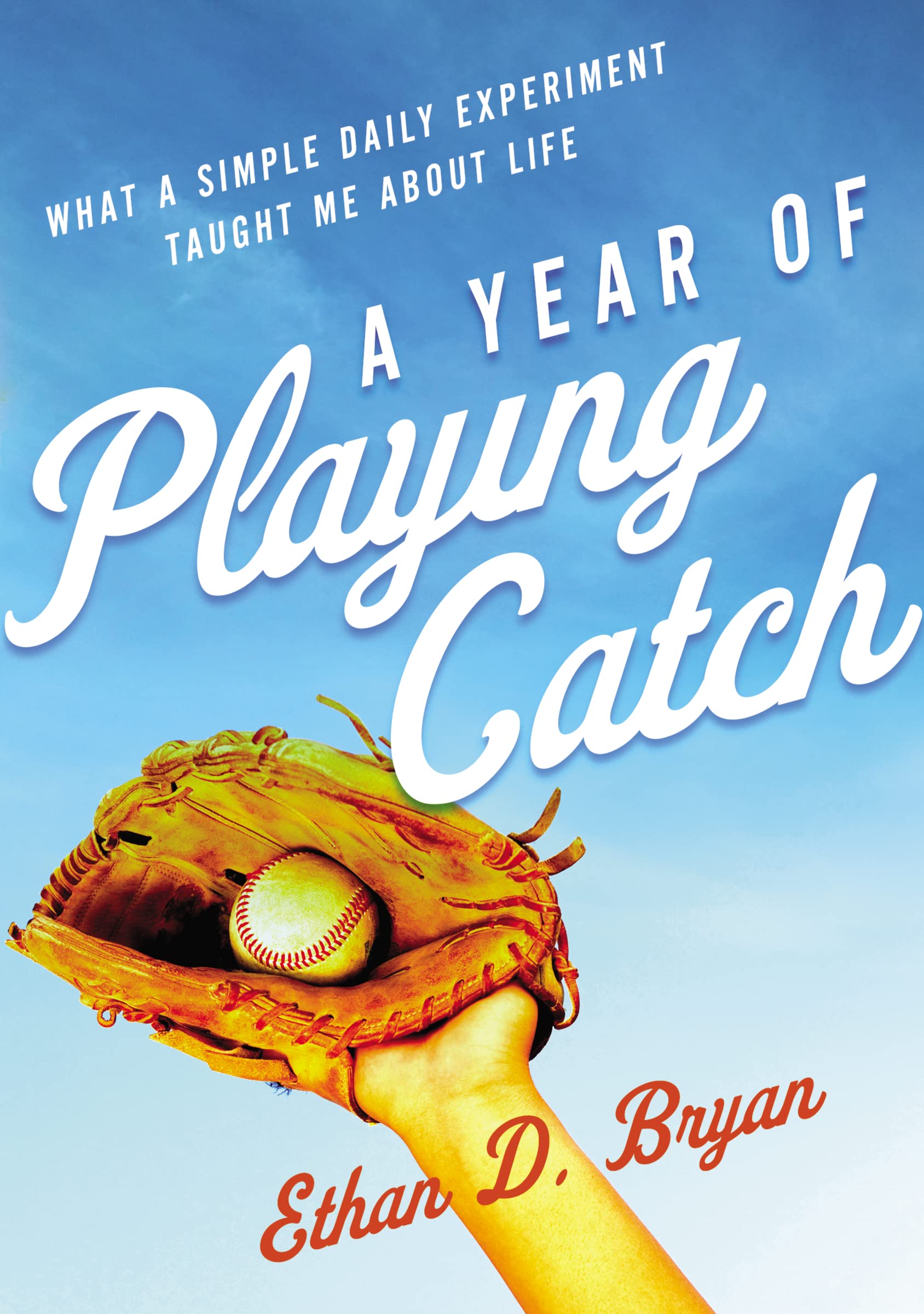 A Year of Playing Catch: What a Simple Daily Experiment Taught Me about Life book
