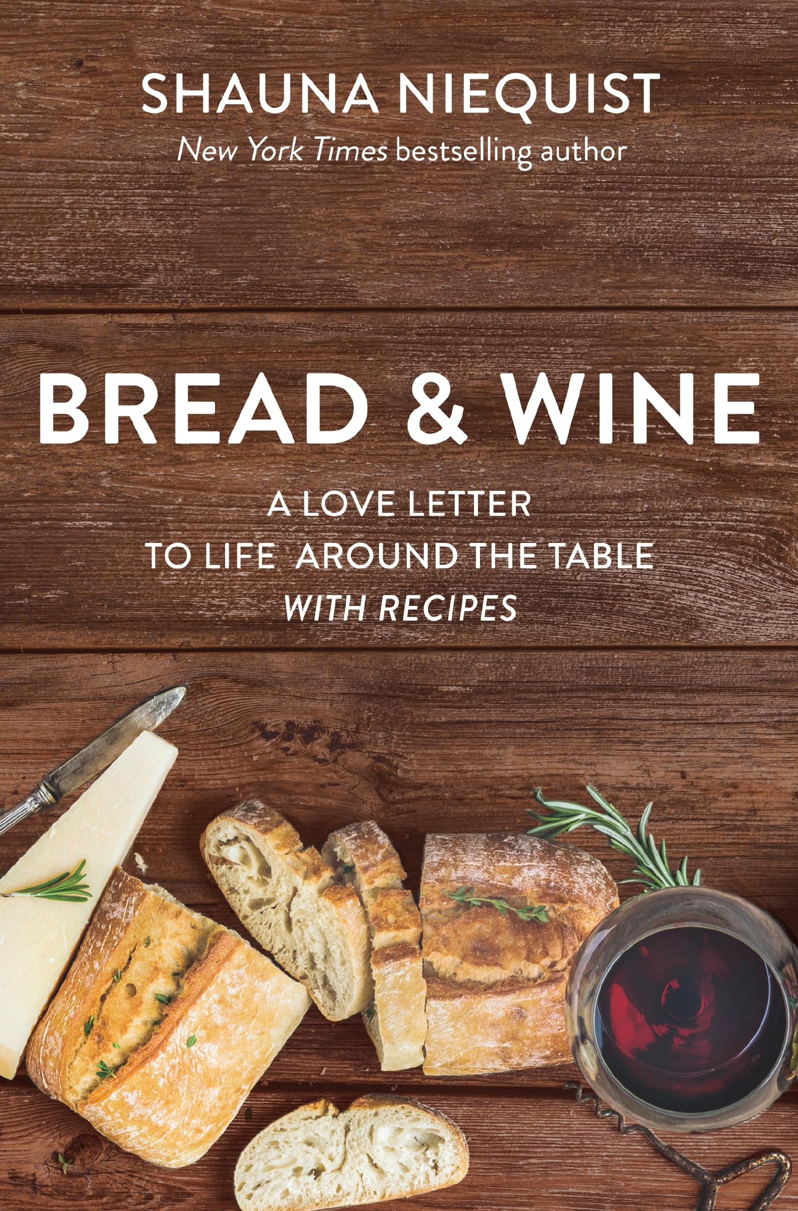 BREAD WINE RCVR SC: A Love Letter to Life Around the Table with Recipes Essays & Short Stories