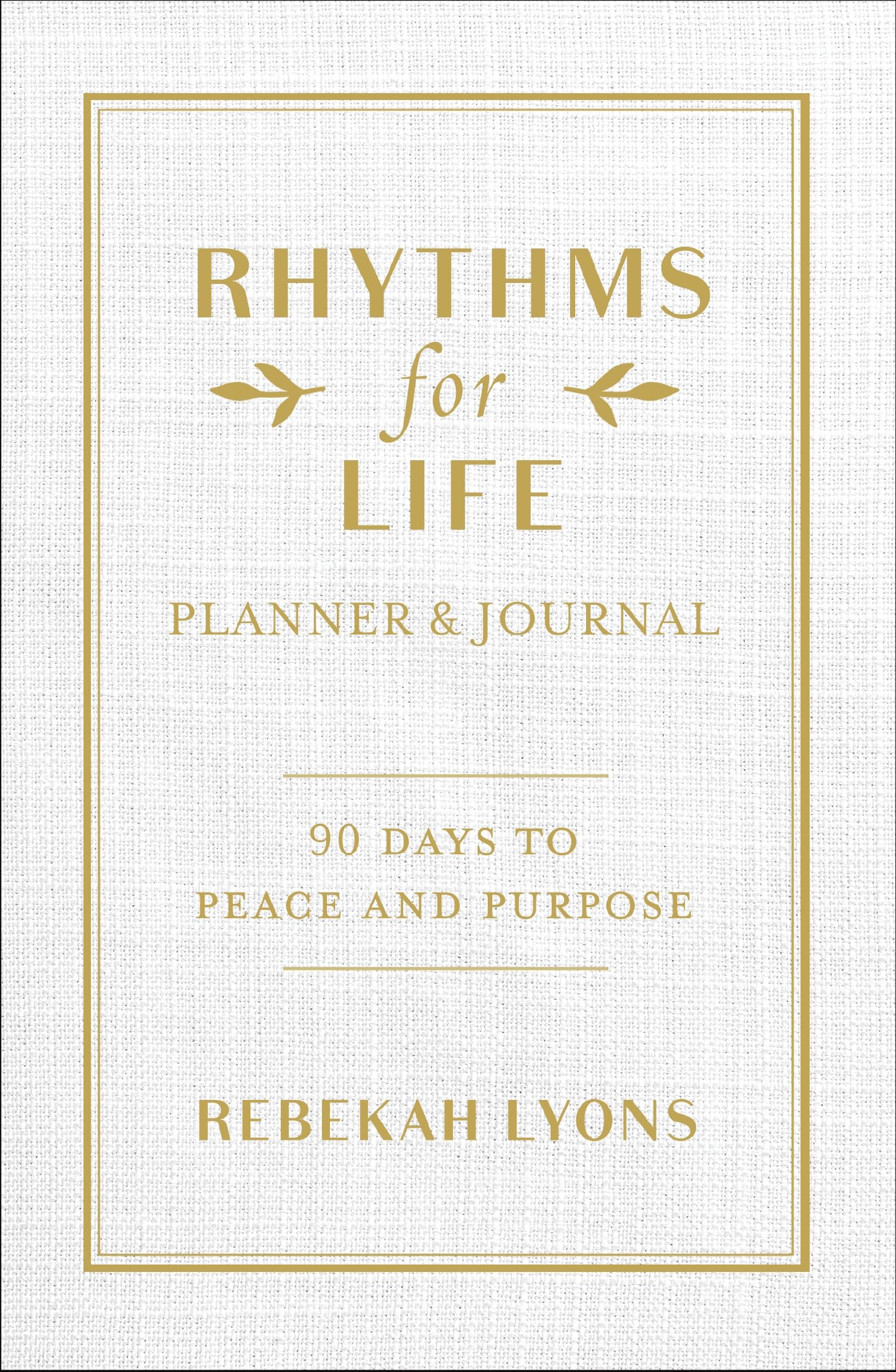 Rhythms for Life Planner and Journal: 90 Days to Peace and Purpose book