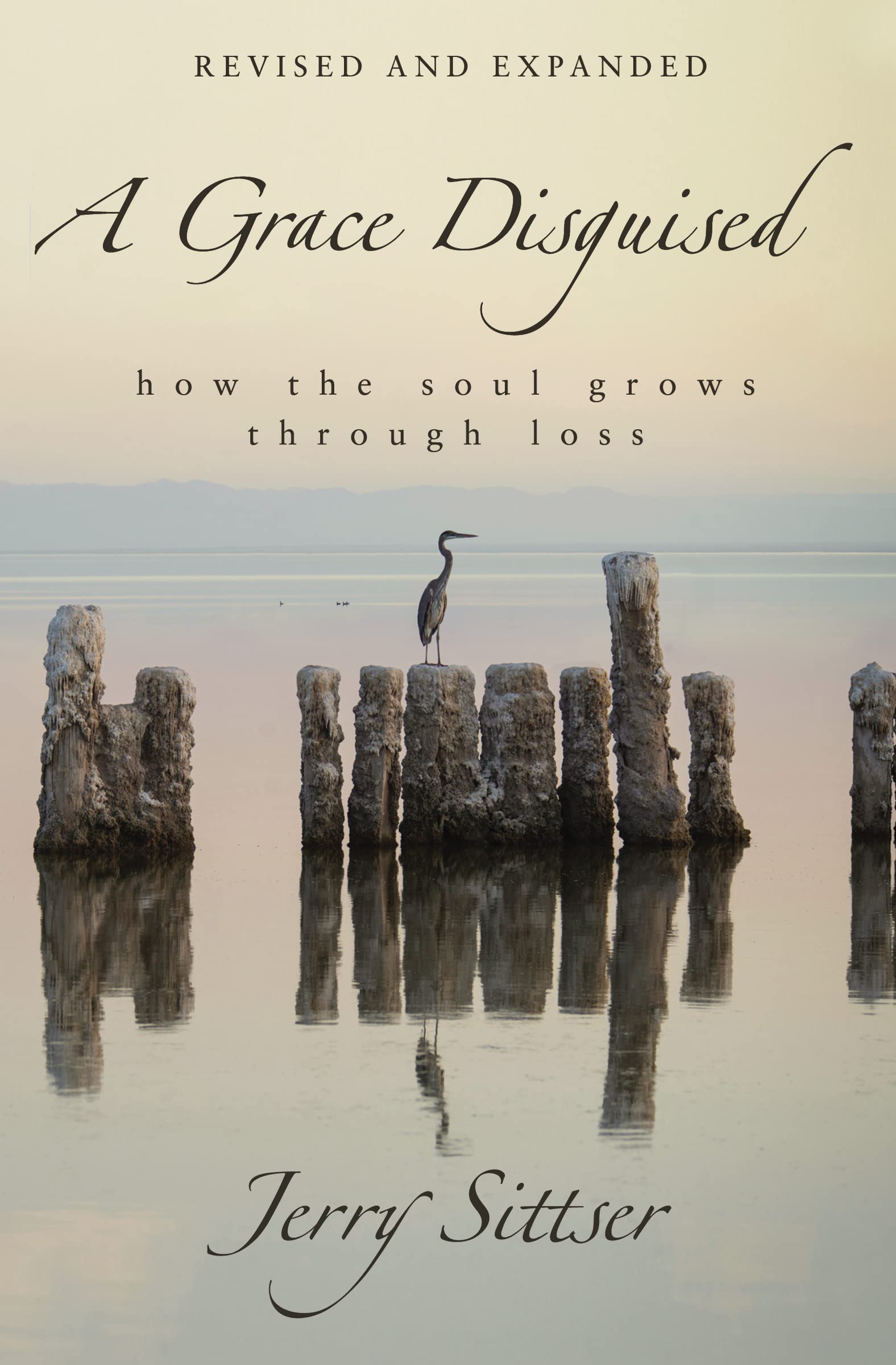 A Grace Disguised Revised and Expanded: How the Soul Grows through Loss Death & Mourning