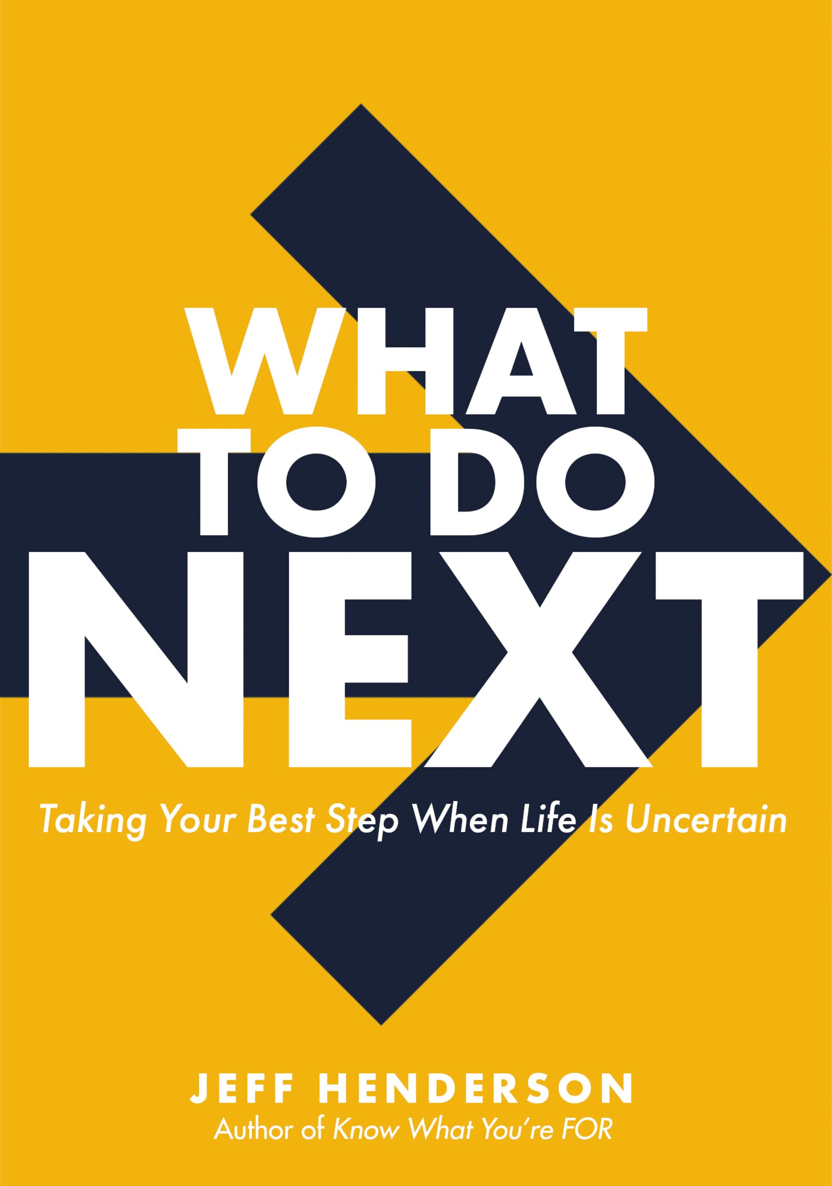What to Do Next: Taking Your Best Step When Life Is Uncertain Business, Finance & Career