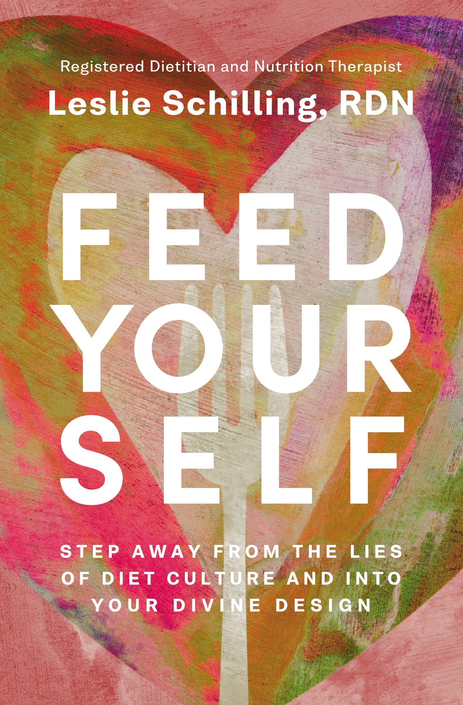 Feed Yourself: Step Away from the Lies of Diet Culture and into Your Divine Design book