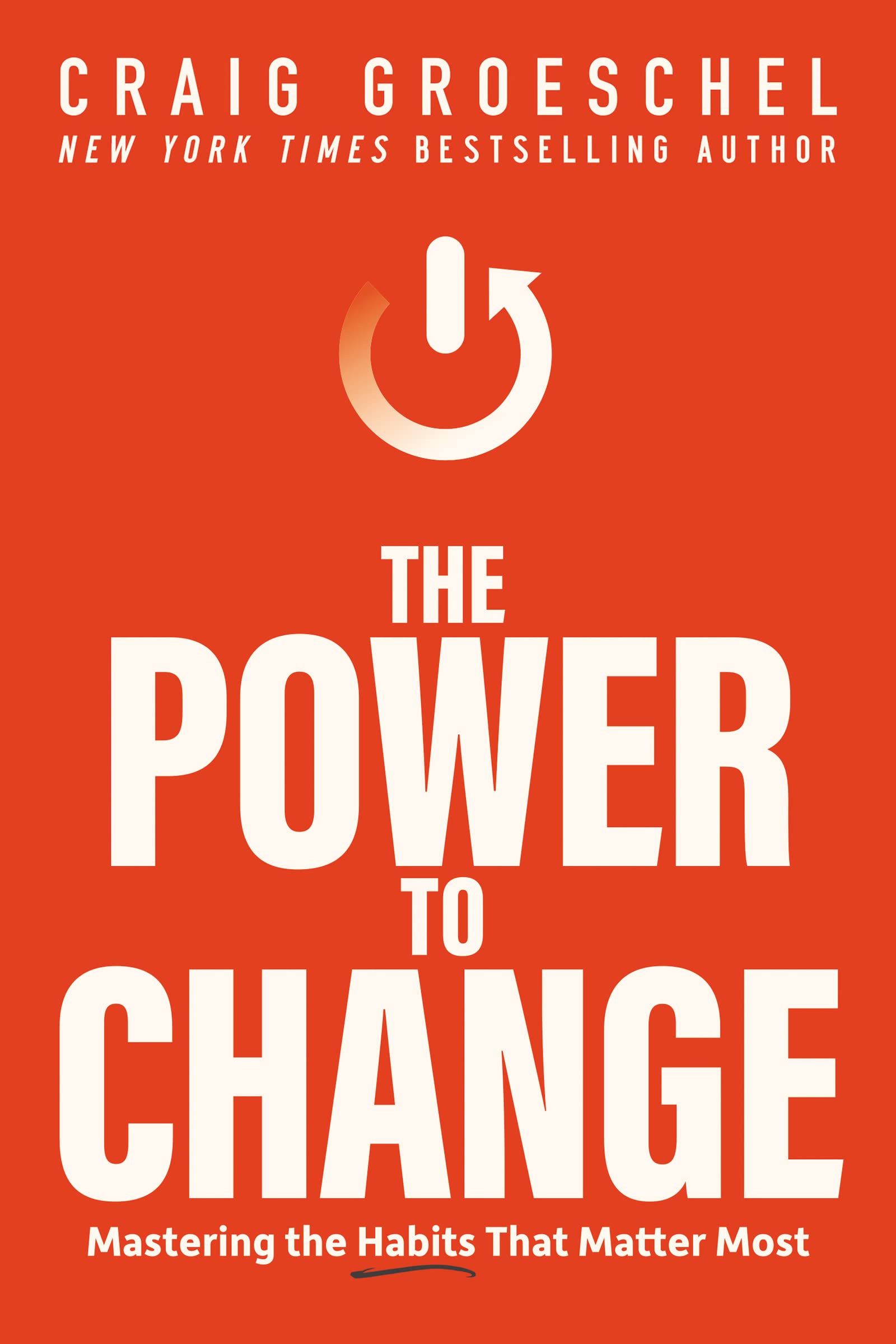 The Power to Change: Mastering the Habits That Matter Most Business, Finance & Career
