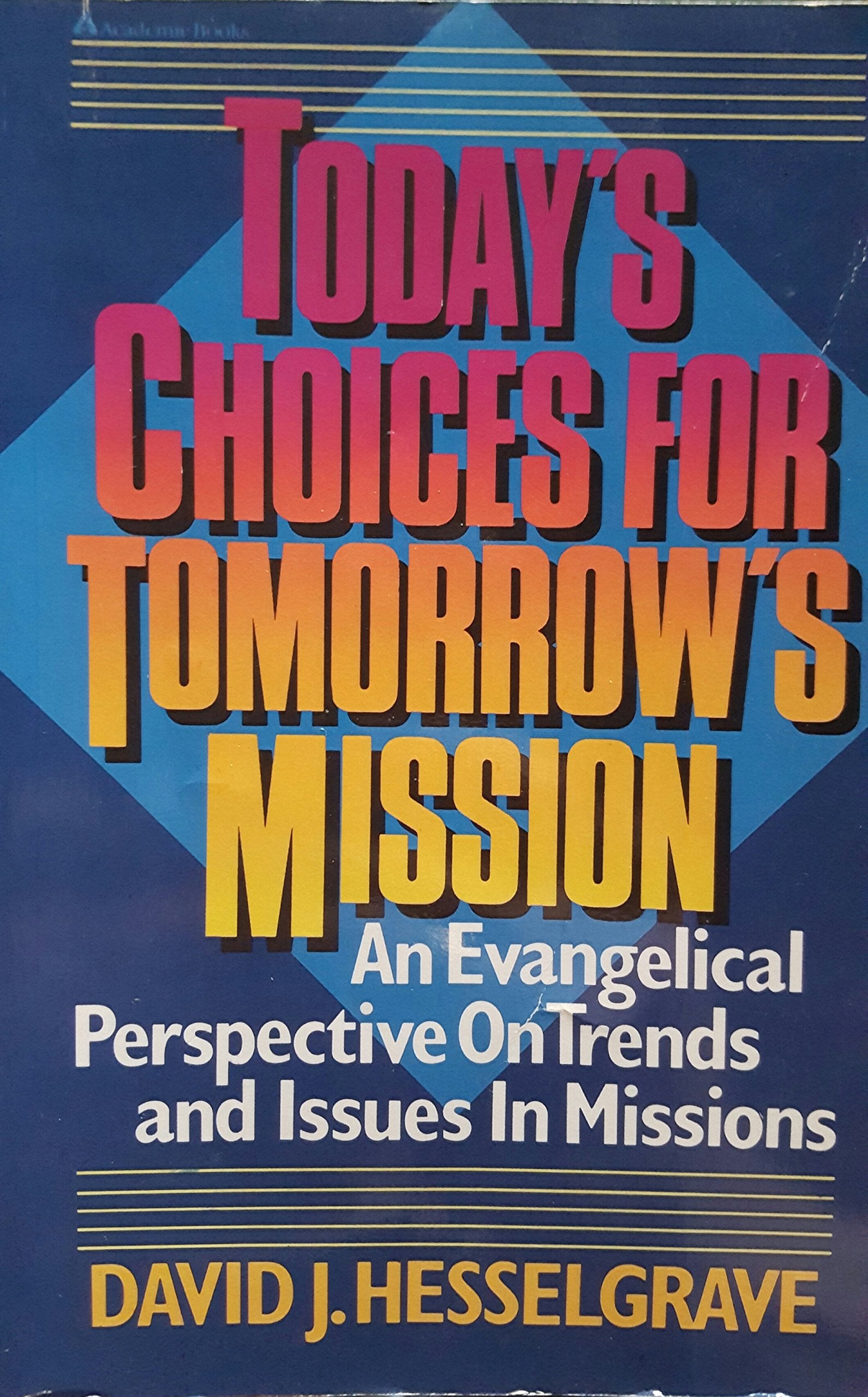 Today's Choices for Tomorrows Mission: An Evangelical Perspective on Trends and Issues in Missions Religion & Esotericism
