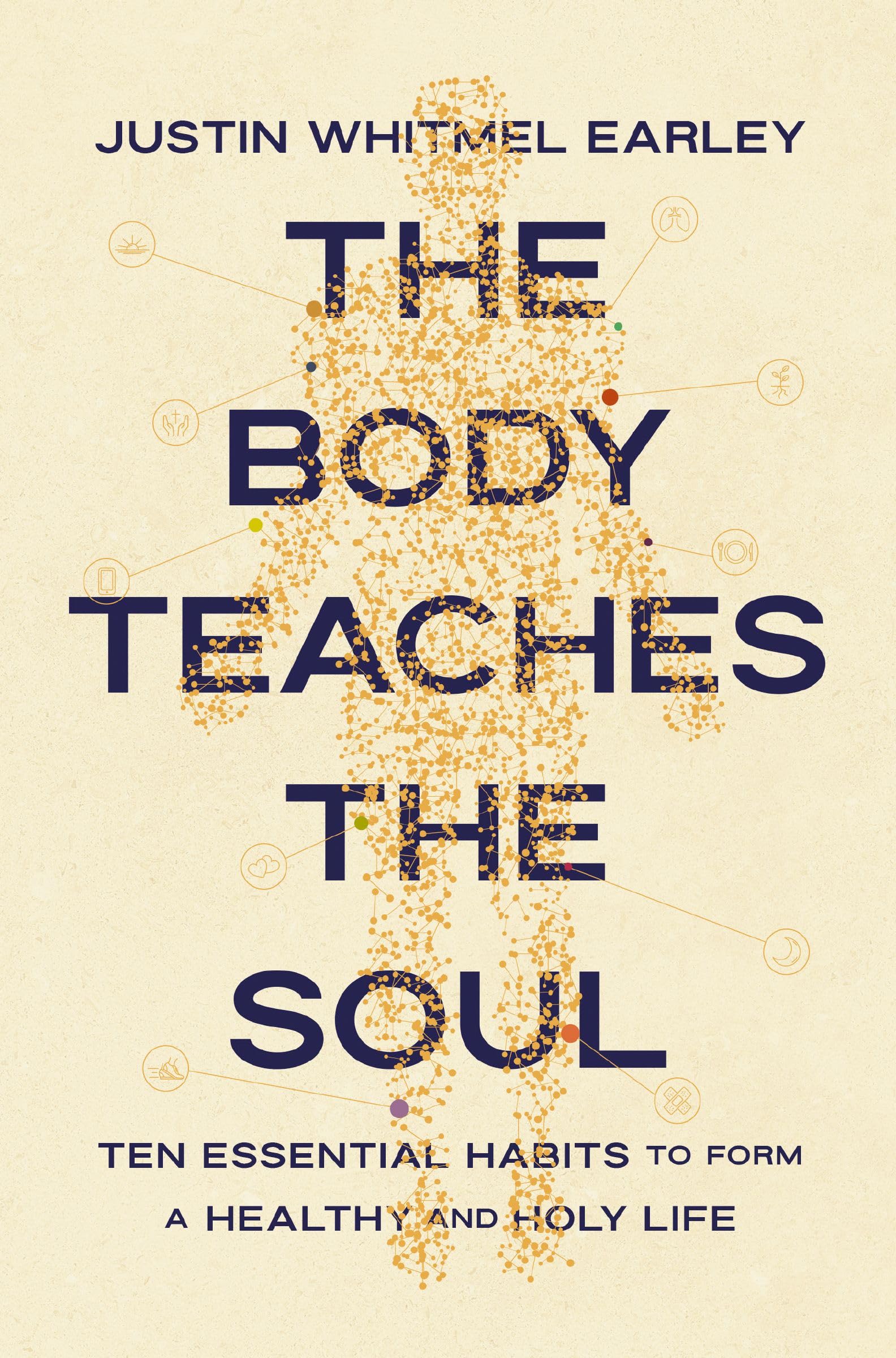 The Body Teaches the Soul: Ten Essential Habits to Form a Healthy and Holy Life Business, Finance & Career