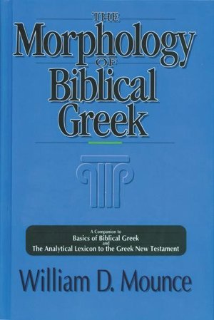The Morphology of Biblical Greek: A Companion to Basics of Biblical Greek and the Analytical Lexicon to the Greek New Testament Religion & Esotericism