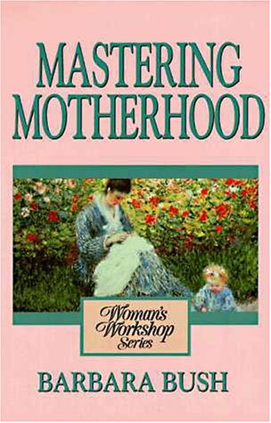 Mastering Motherhood: Woman's Workshop Series book
