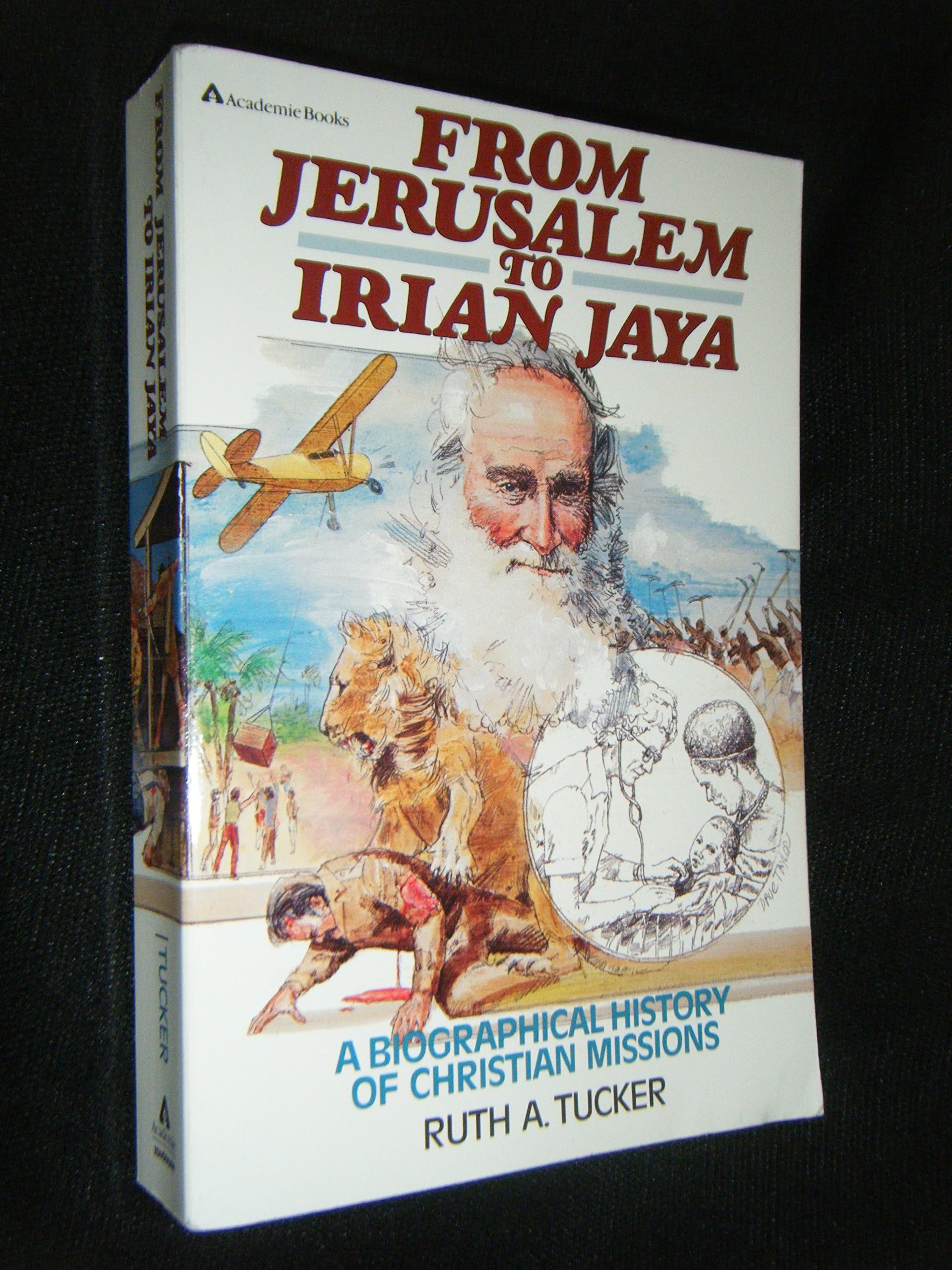 From Jerusalem to Irian Jaya: A Biographical History of Christian Missions Politics & Society