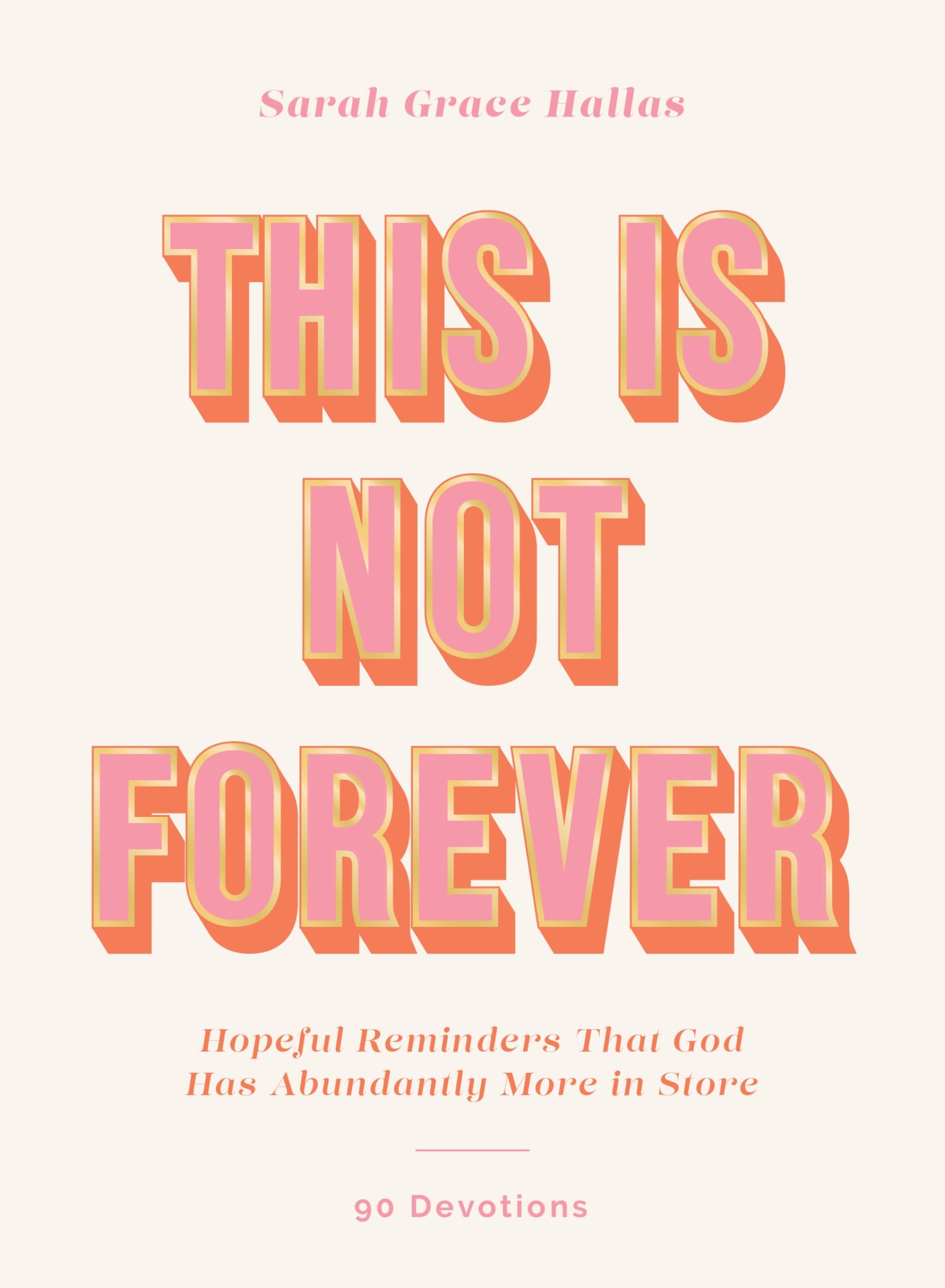 This Is Not Forever: Hopeful Reminders That God Has Abundantly More in Store (90 Devotions) Lifestyle