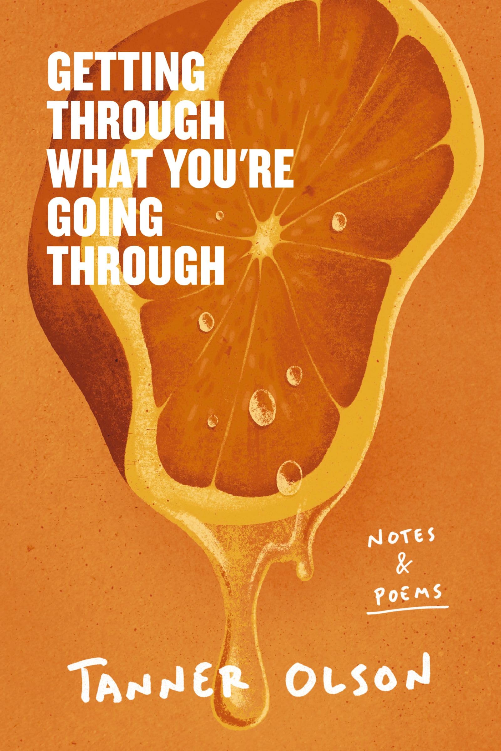 Getting Through What You're Going Through: Notes and Poems for Hoping and Becoming Poetry
