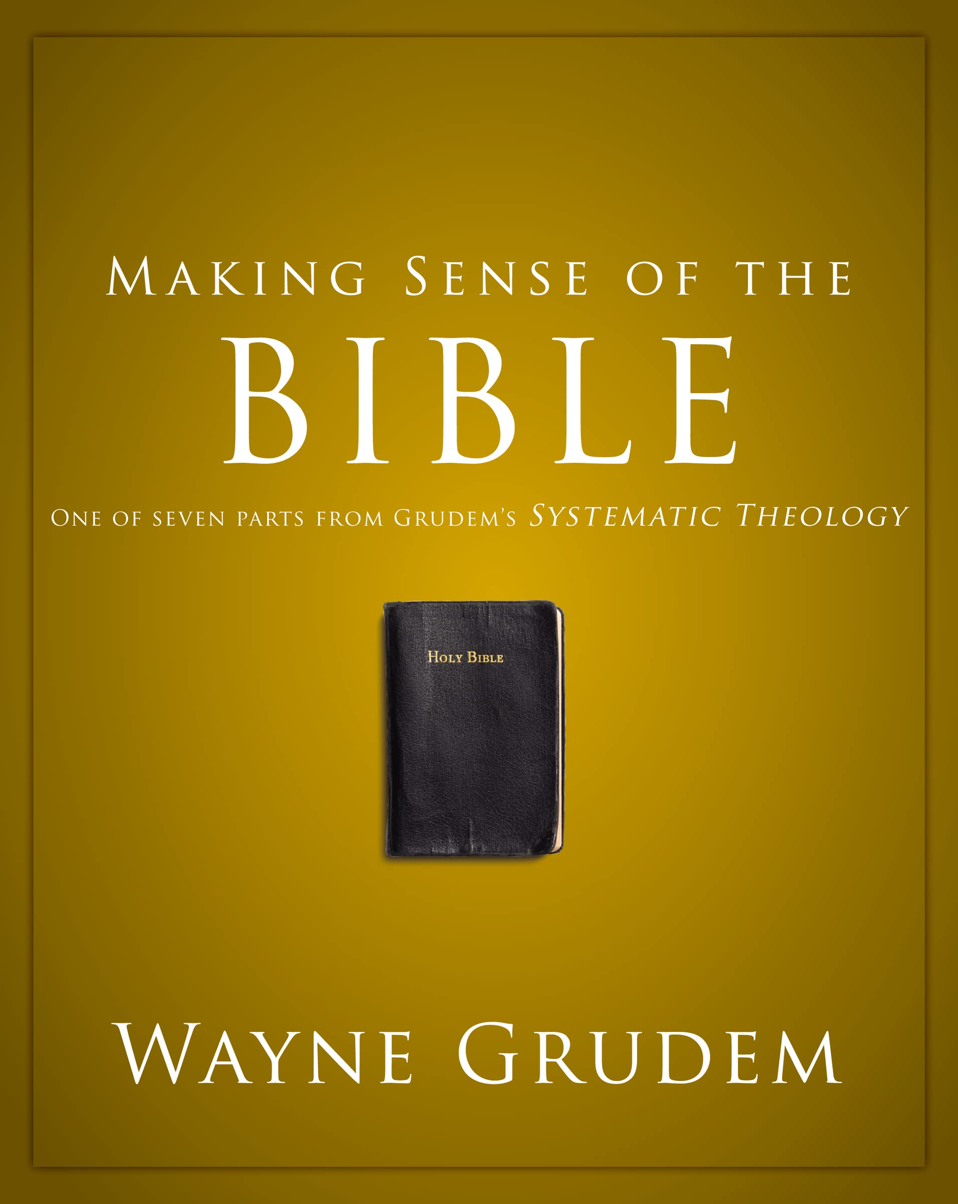 Making Sense of the Bible: One of Seven Parts from Grudem's Systematic Theology (1) (Making Sense of Series, Band 1) Social Sciences