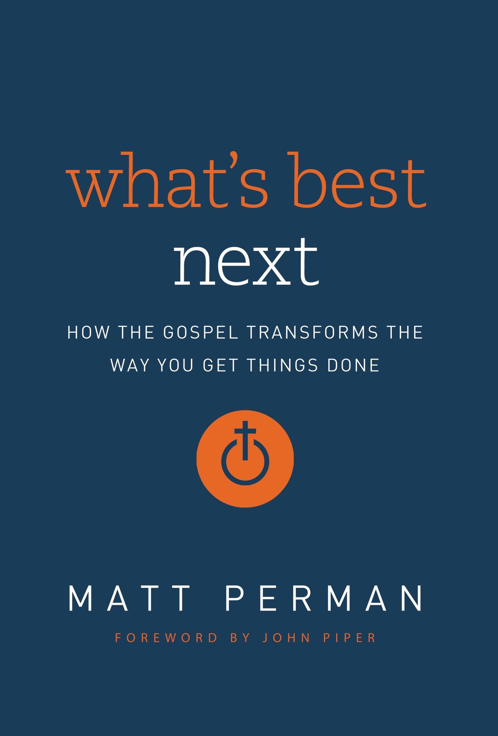 What's Best Next: How the Gospel Transforms the Way You Get Things Done Business, Finance & Career