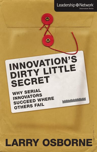 Innovation's Dirty Little Secret: Why Serial Innovators Succeed Where Others Fail (Leadership Network Innovation) Business, Finance & Career
