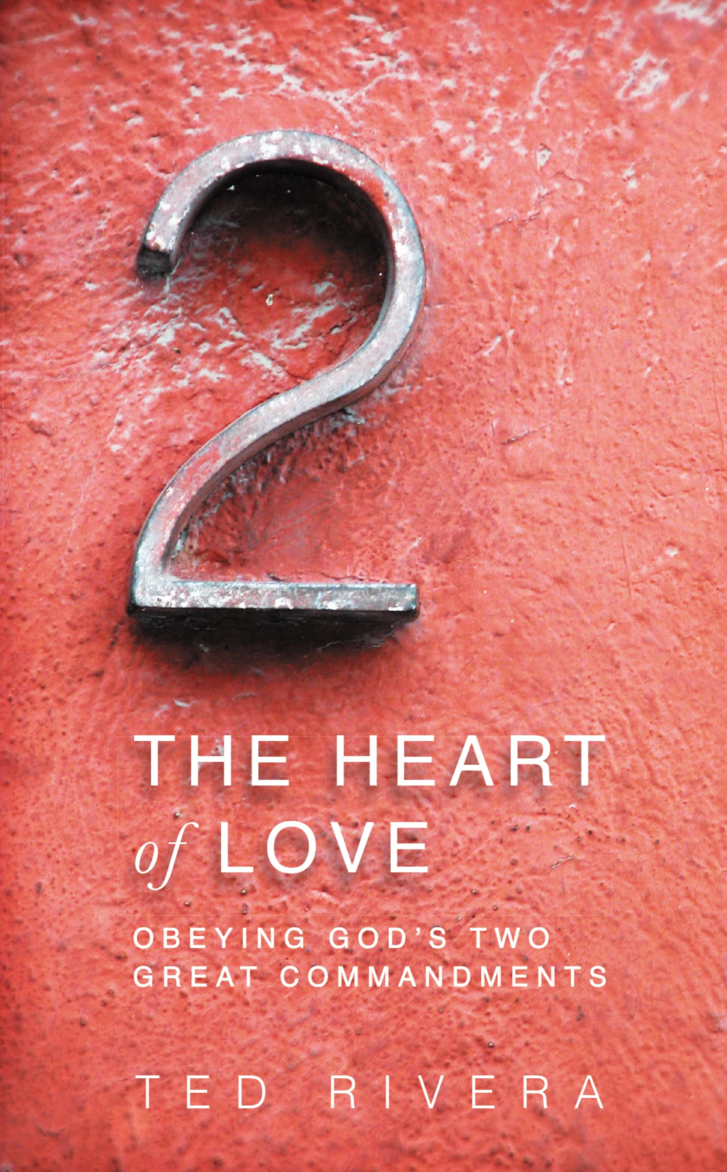 The Heart of Love: Obeying God's Two Great Commandments Social Sciences