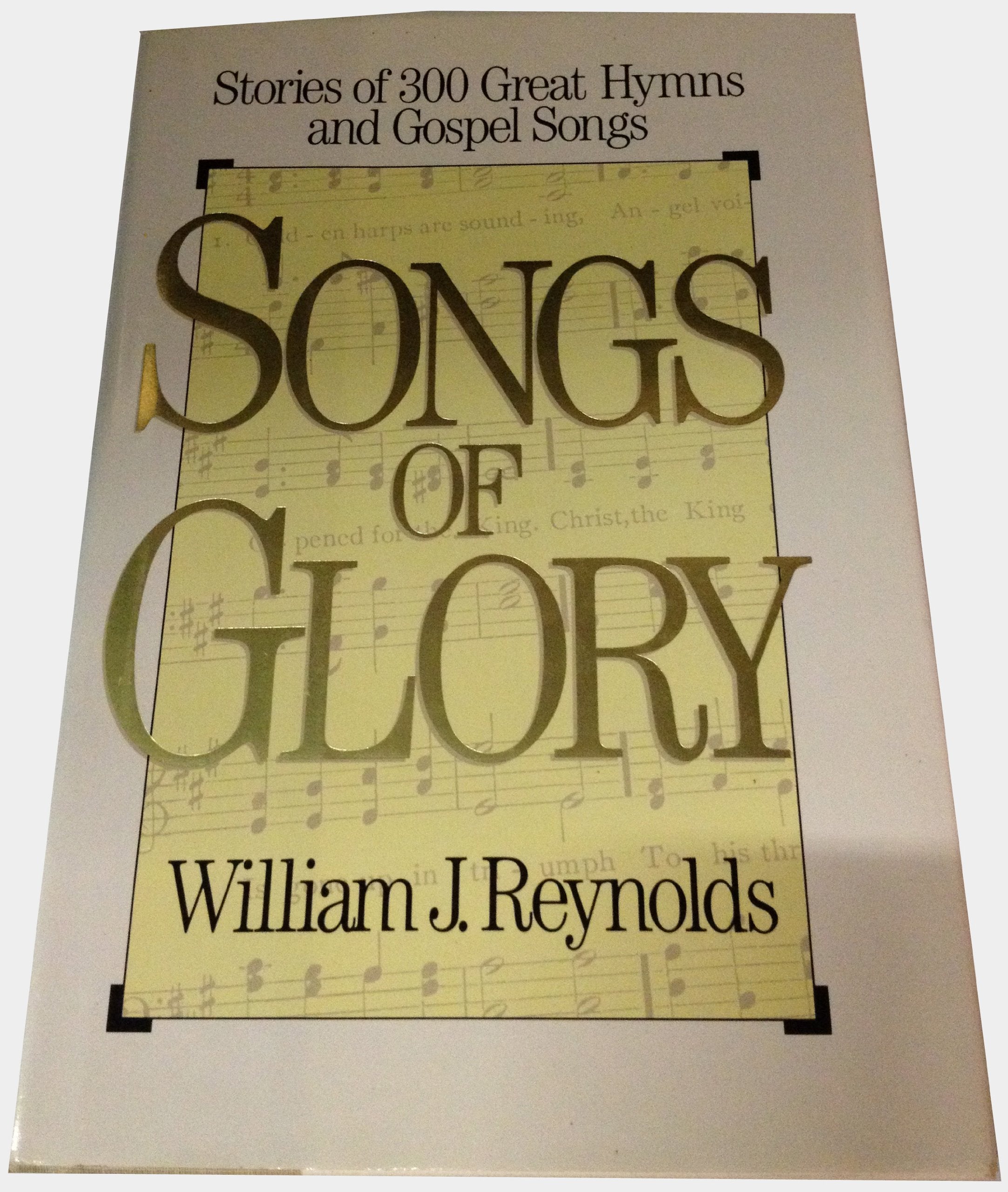 Songs of Glory: Stories of 300 Great Hymns and Gospel Songs Books