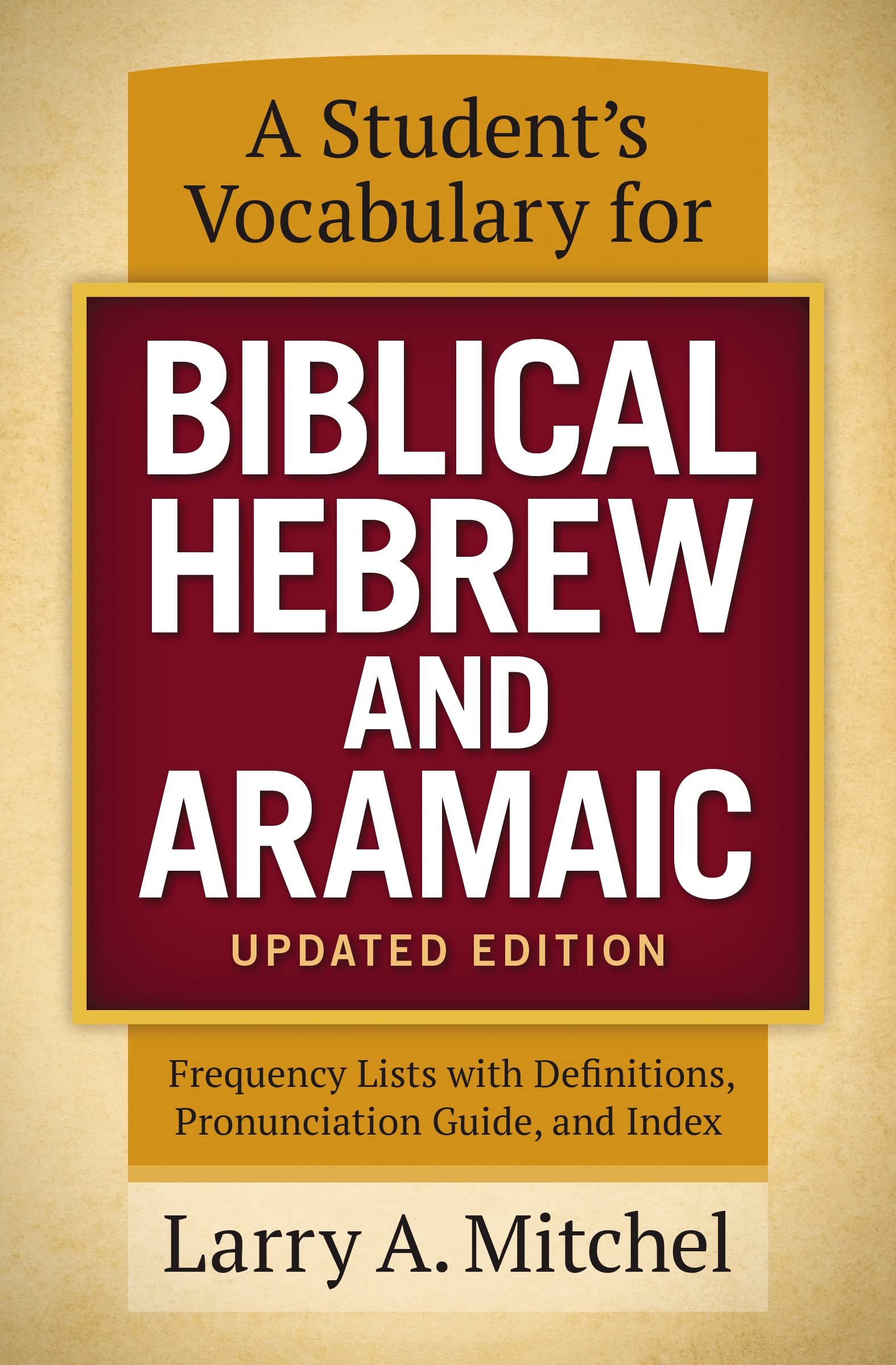 A Student's Vocabulary for Biblical Hebrew and Aramaic, Updated Edition: Frequency Lists with Definitions, Pronunciation Guide, and Index book