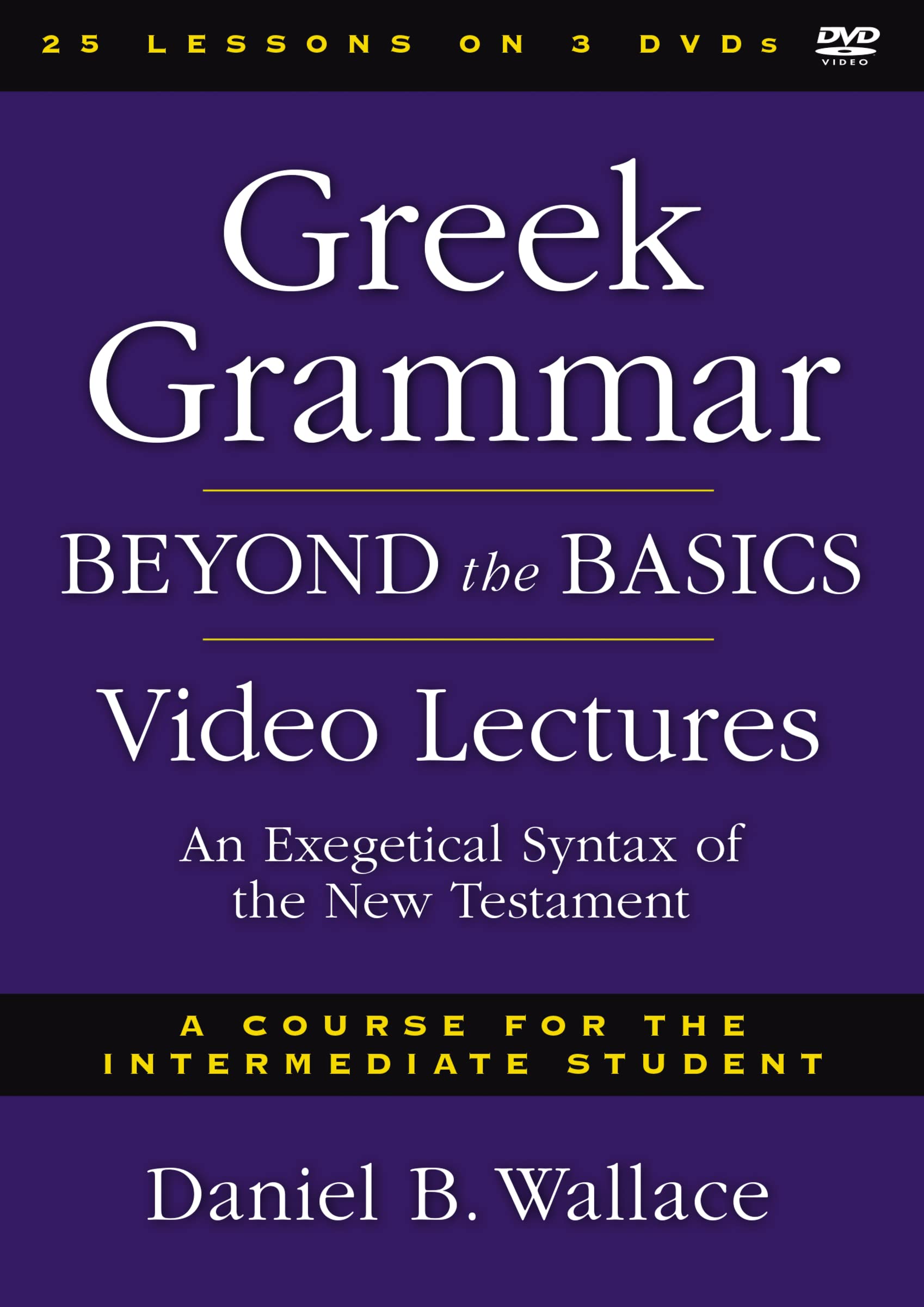 Greek Grammar Beyond the Basics Video Lectures: An Exegetical Syntax of the New Testament: A course for the Intermediate Student, 28 Sessions Films