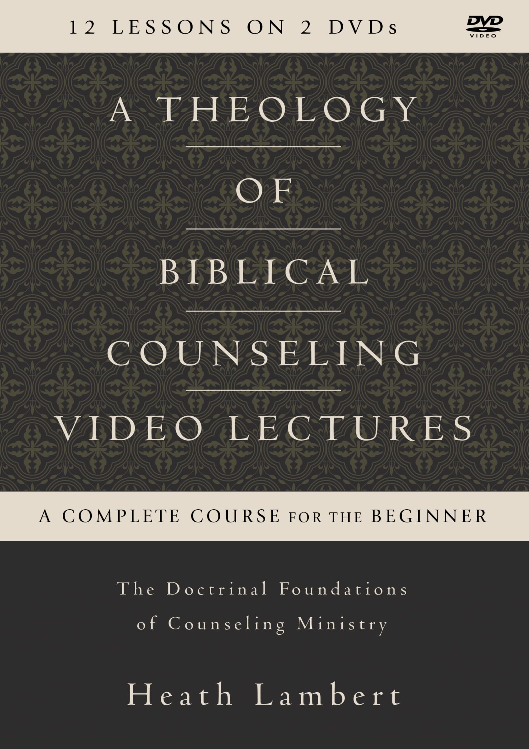 A Theology of Biblical Counseling Video Lectures: The Doctrinal Foundations of Counseling Ministry Movies