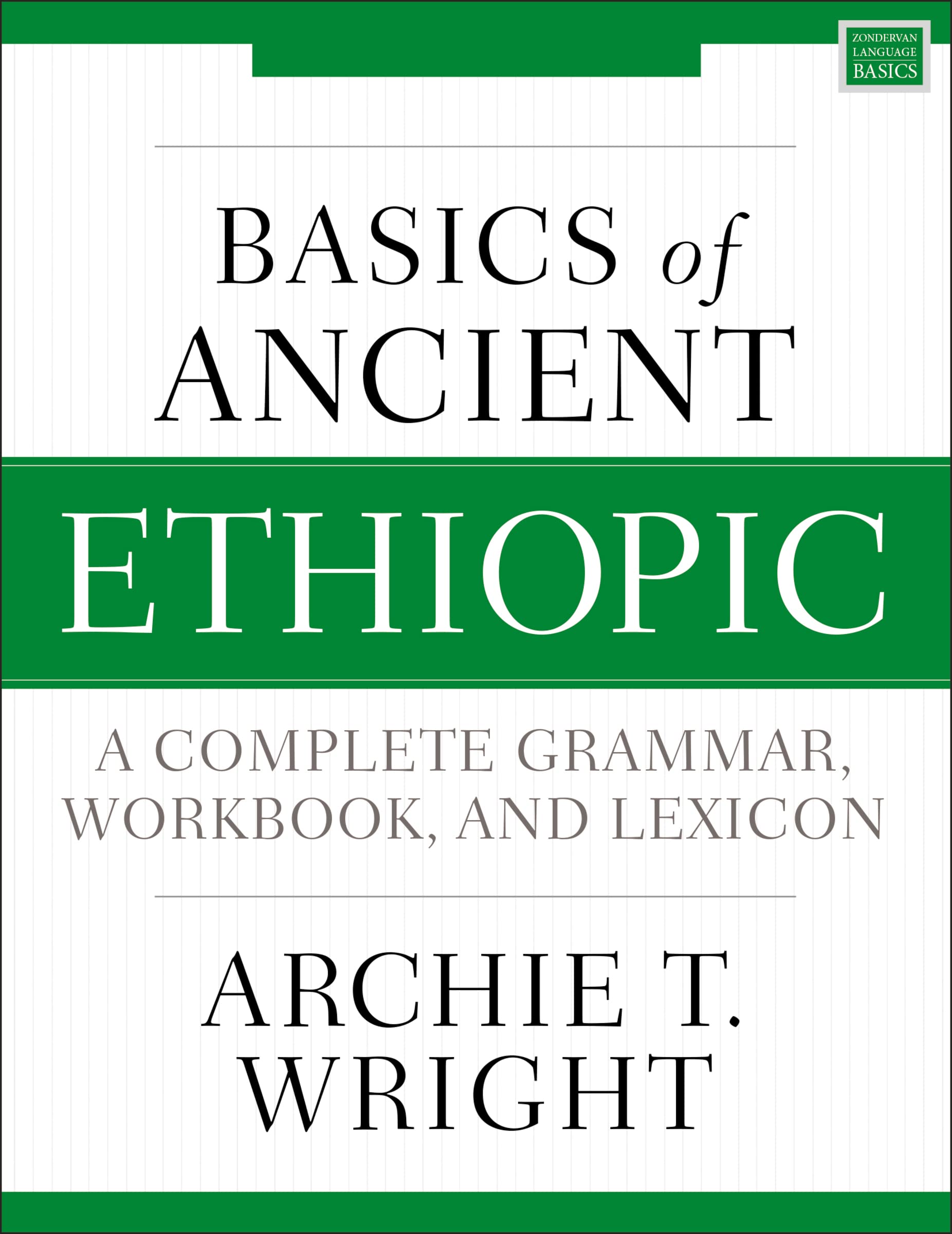 BASICS OF ANC ETHIOPIC SC: A Complete Grammar, Workbook, and Lexicon (Zondervan Language Basics Series) Foreign Languages ​​& Dictionaries