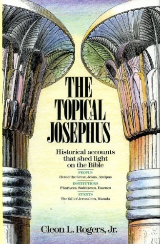 The Topical Josephus: Historical Accounts That Shed Light on the Bible Philosophy