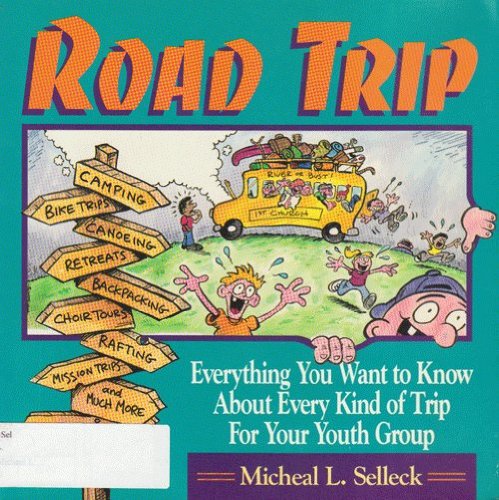 Road Trip: Everything You Wanted to Know About Every Kind of Trip for Your Youth Group book