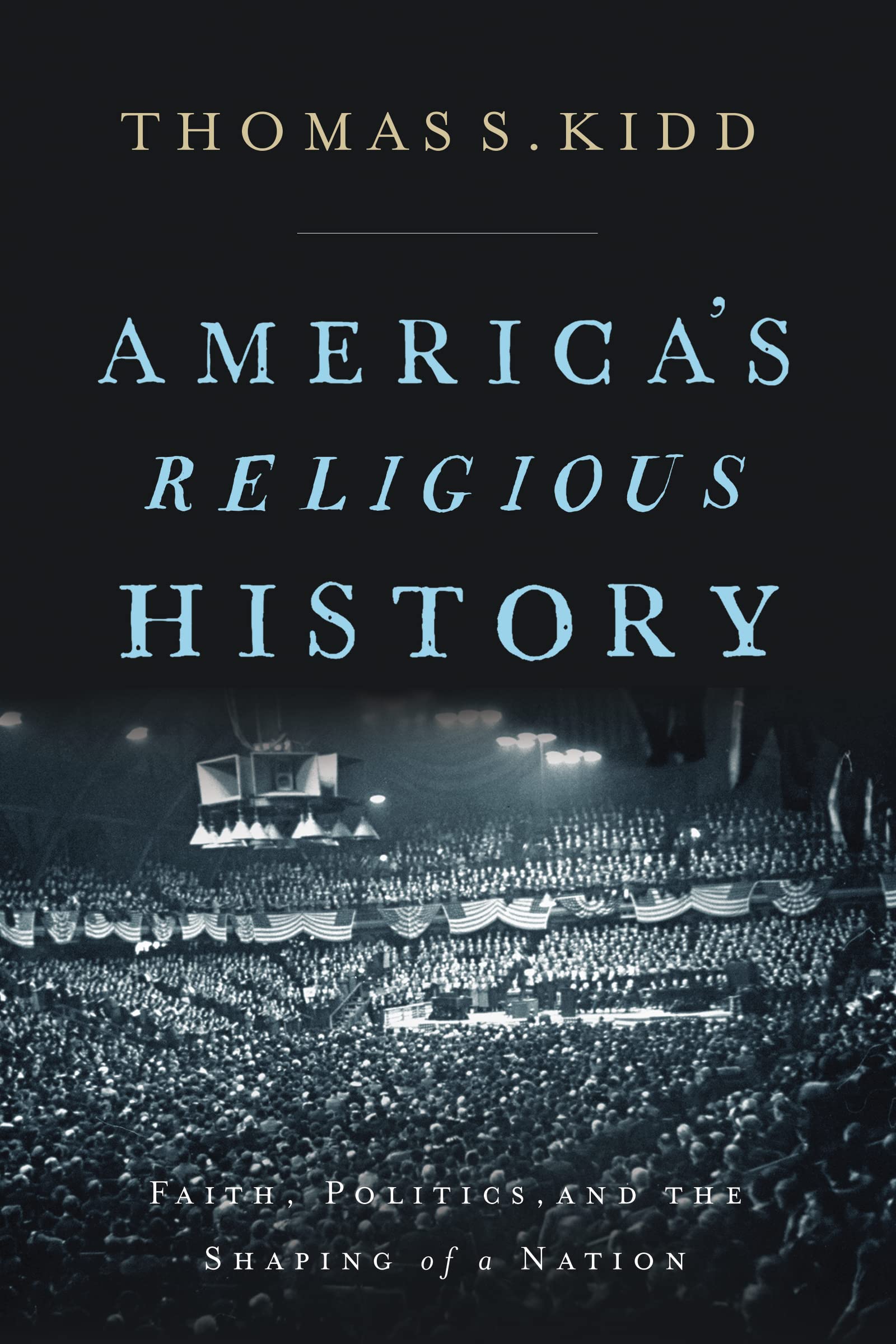 America's Religious History: Faith, Politics, and the Shaping of a Nation Philosophy